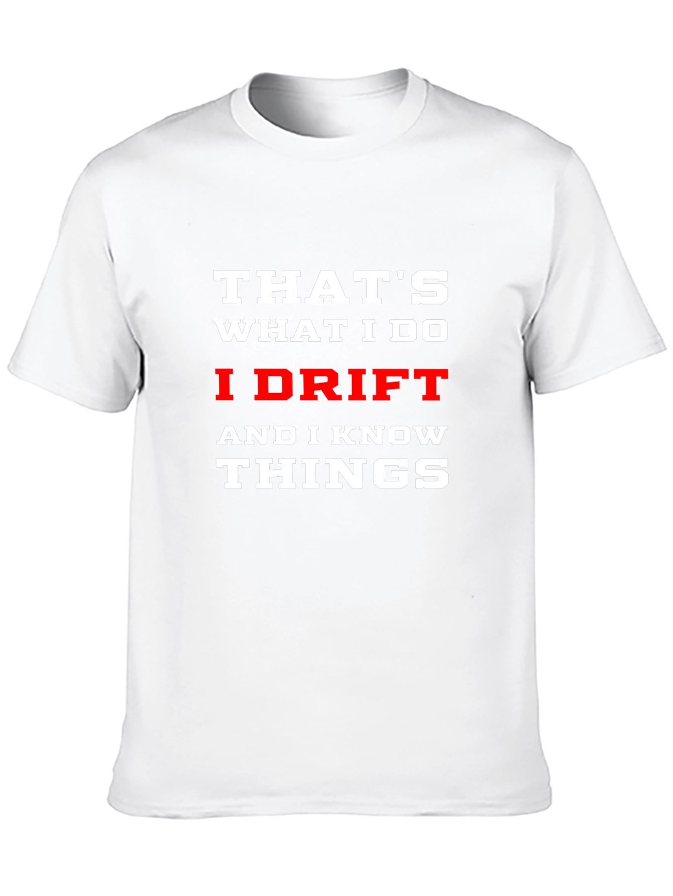 I Drift and I Know Things T-Shirt