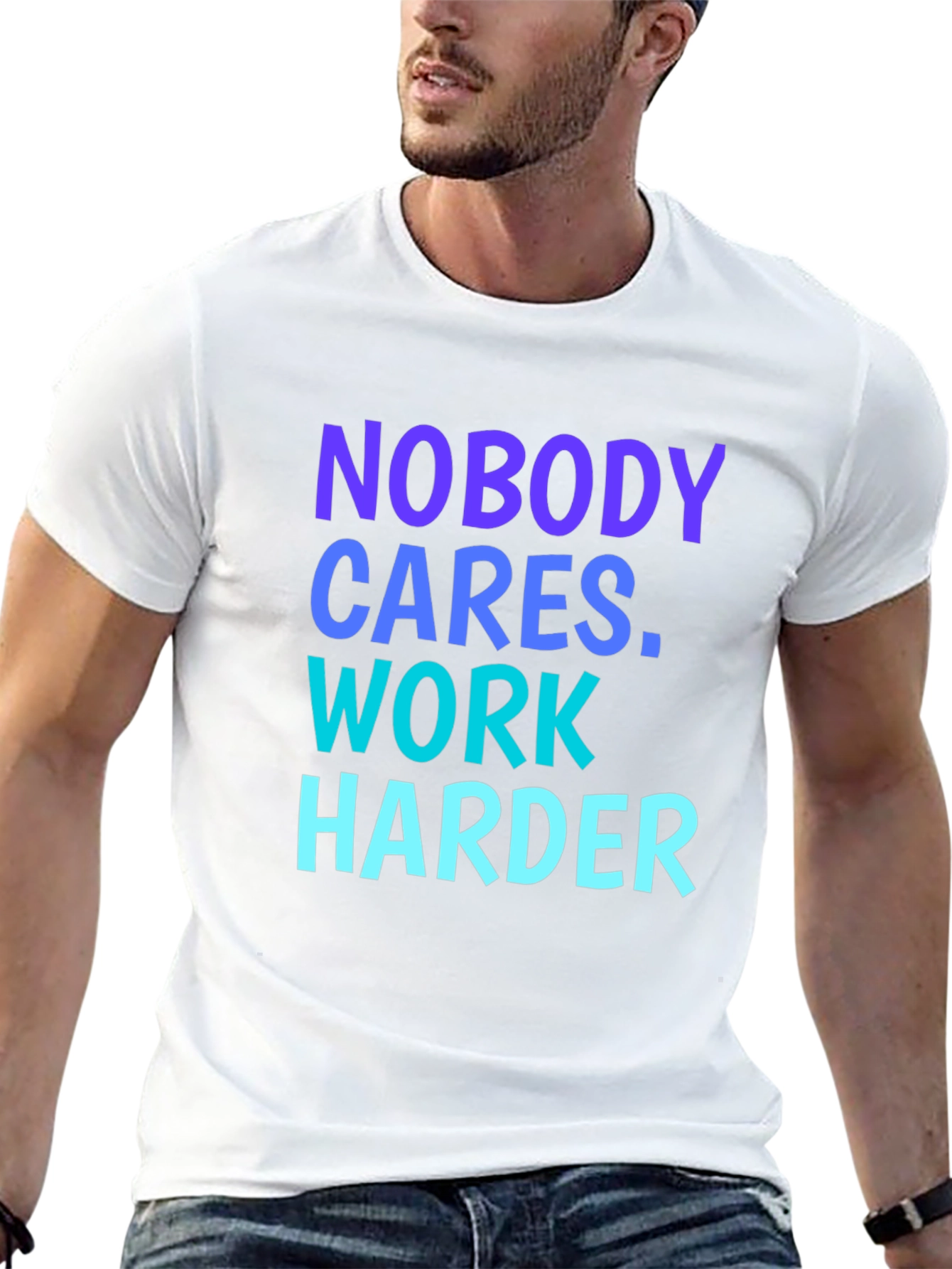 Motivational Nobody Cares. Work Harder Graphic Tee