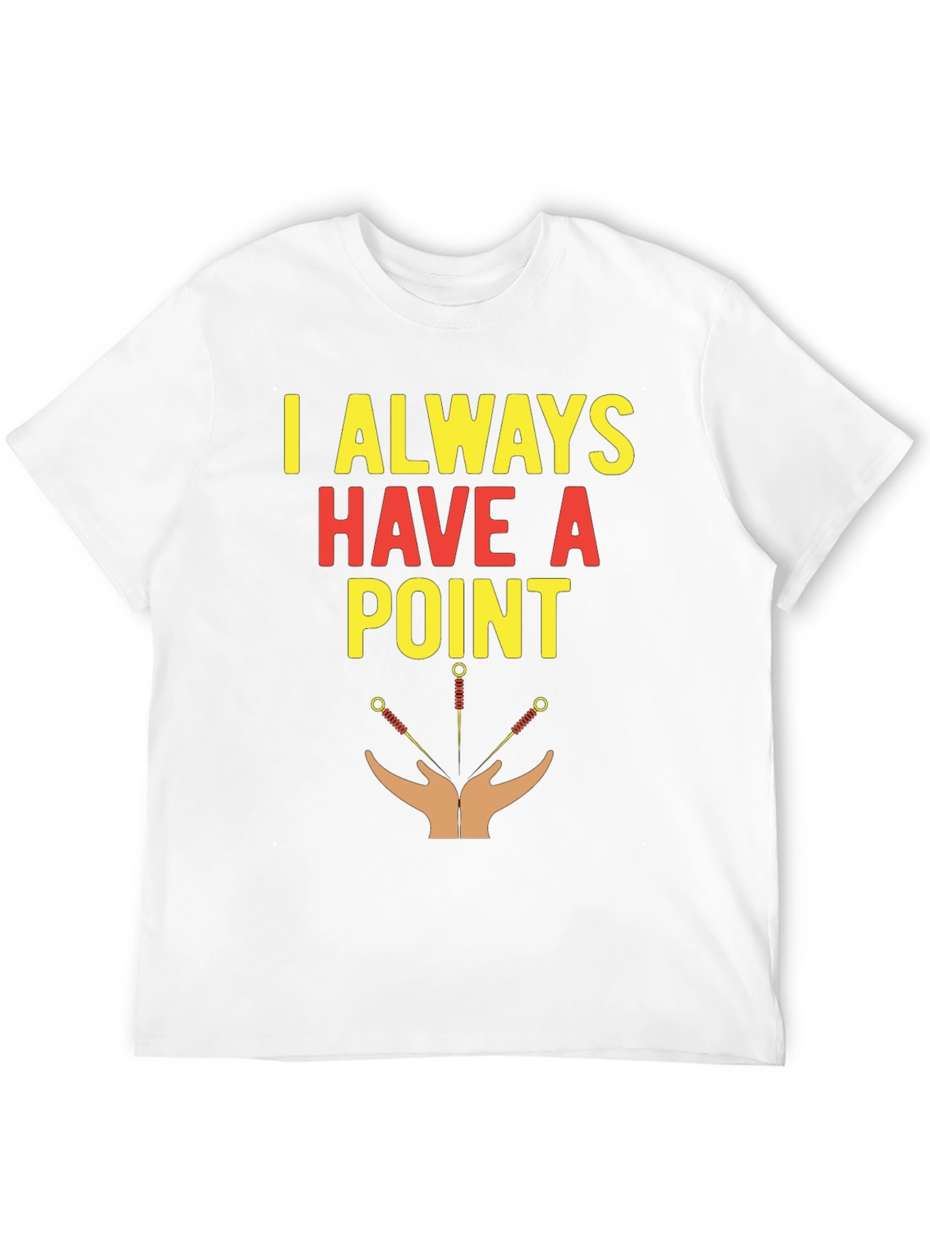 Acupuncture T-Shirt - I Always Have A Point