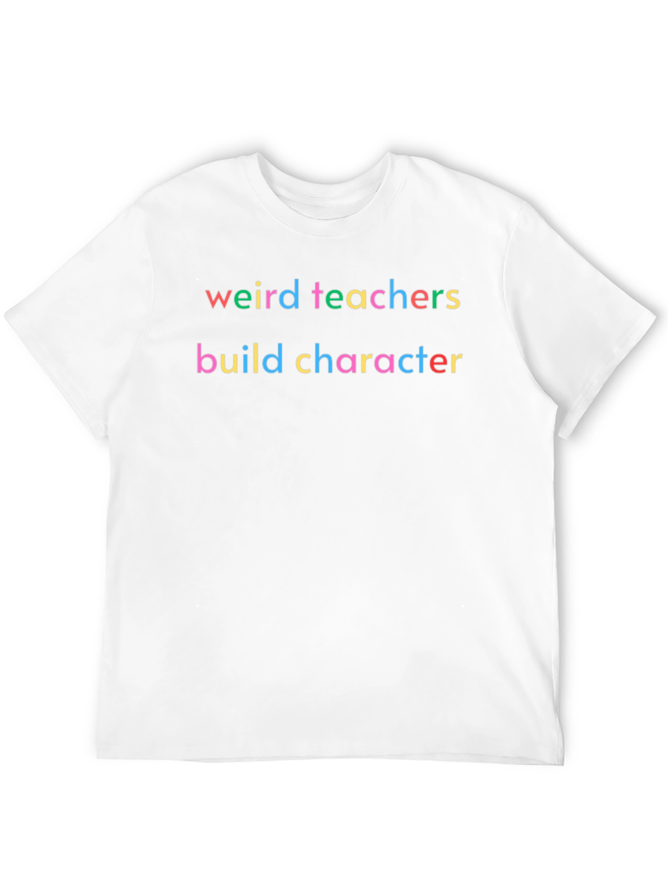 Weird Teachers Build Character T-Shirt