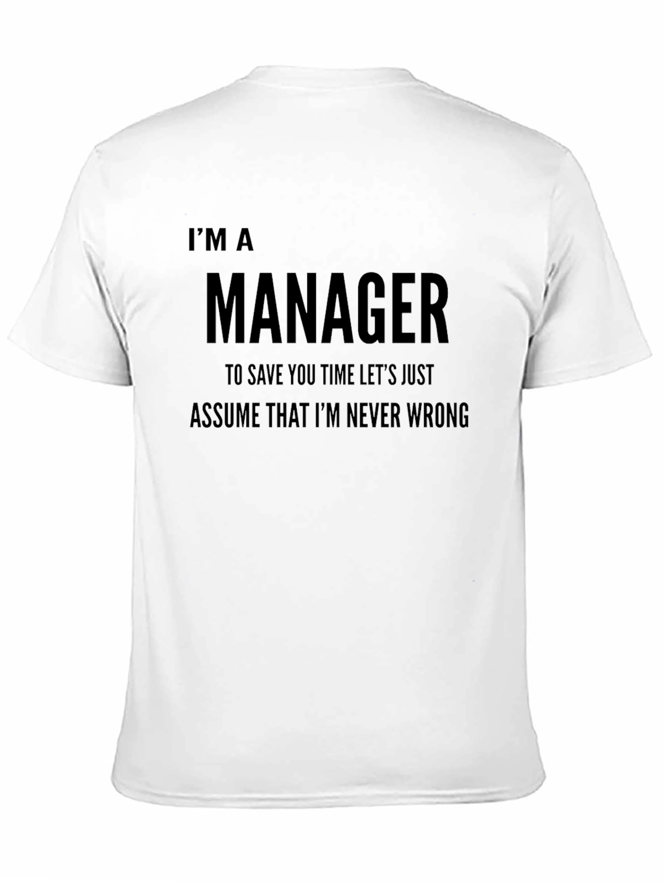 Im a Manager T-Shirt Funny Never Wrong Tee