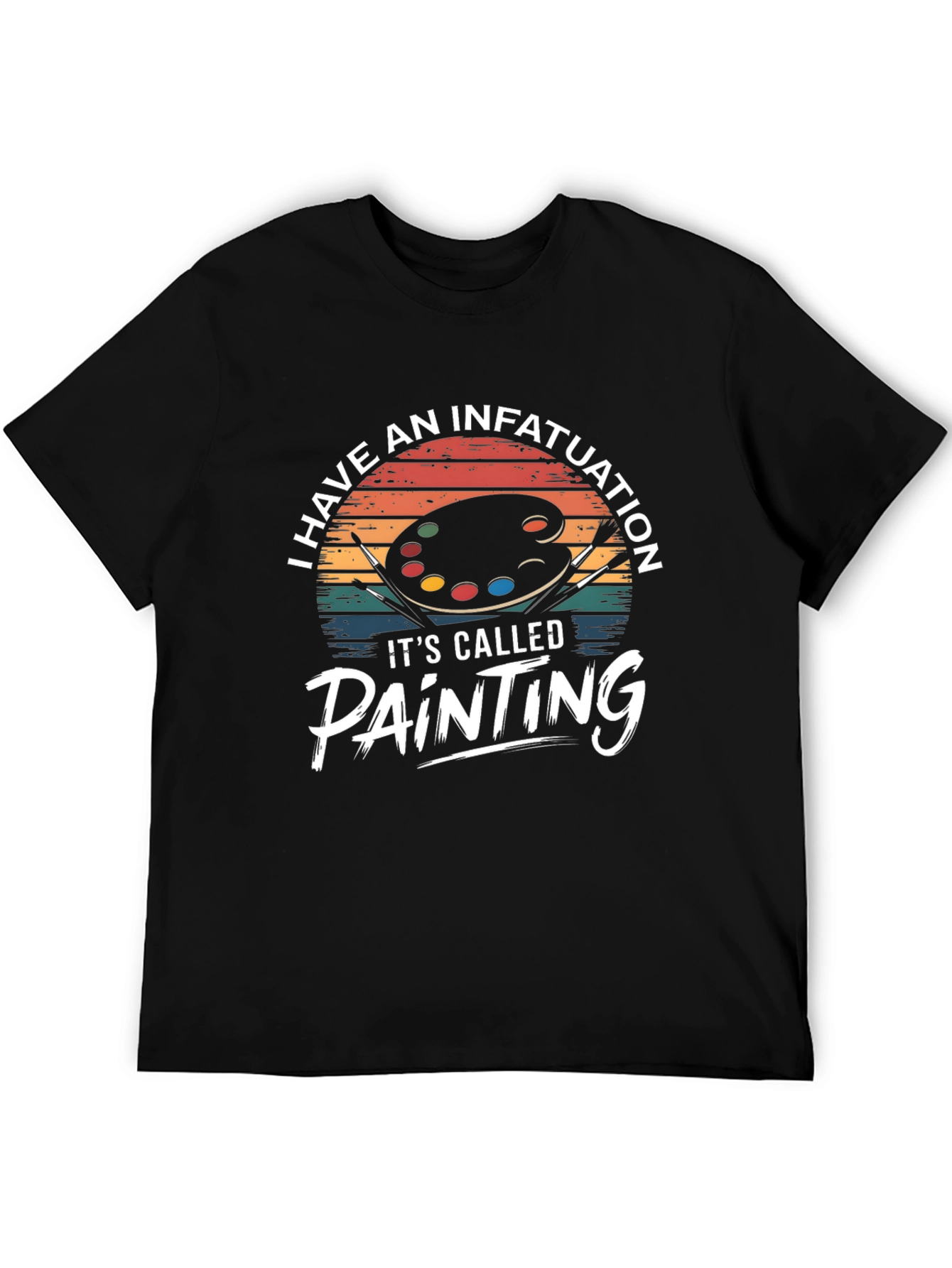 I Have an Infatuation: Painting T-Shirt