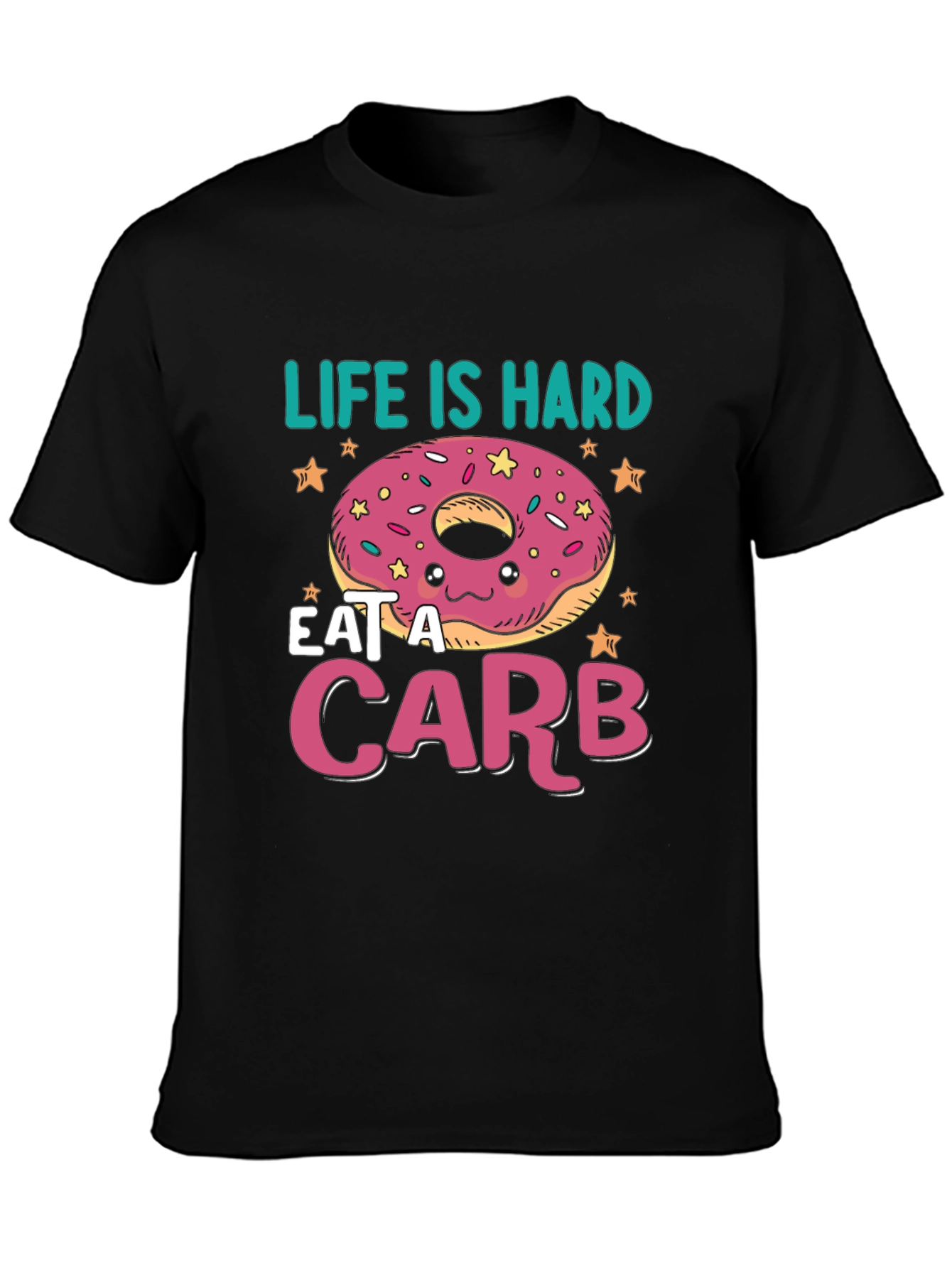 Life Is Hard Eat a Carb Donut T-Shirt