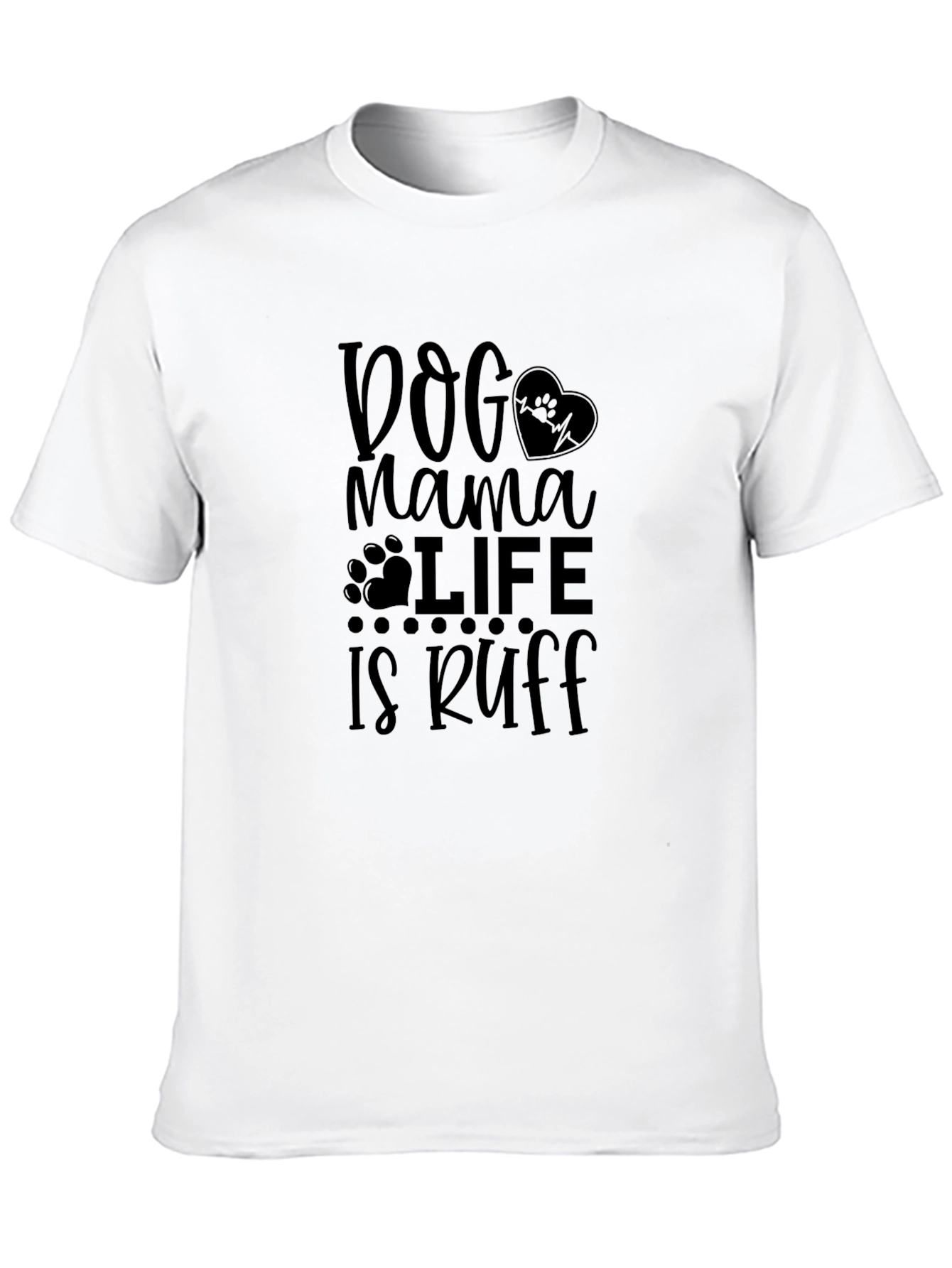 Dog Mama Life is Ruff Graphic Tee