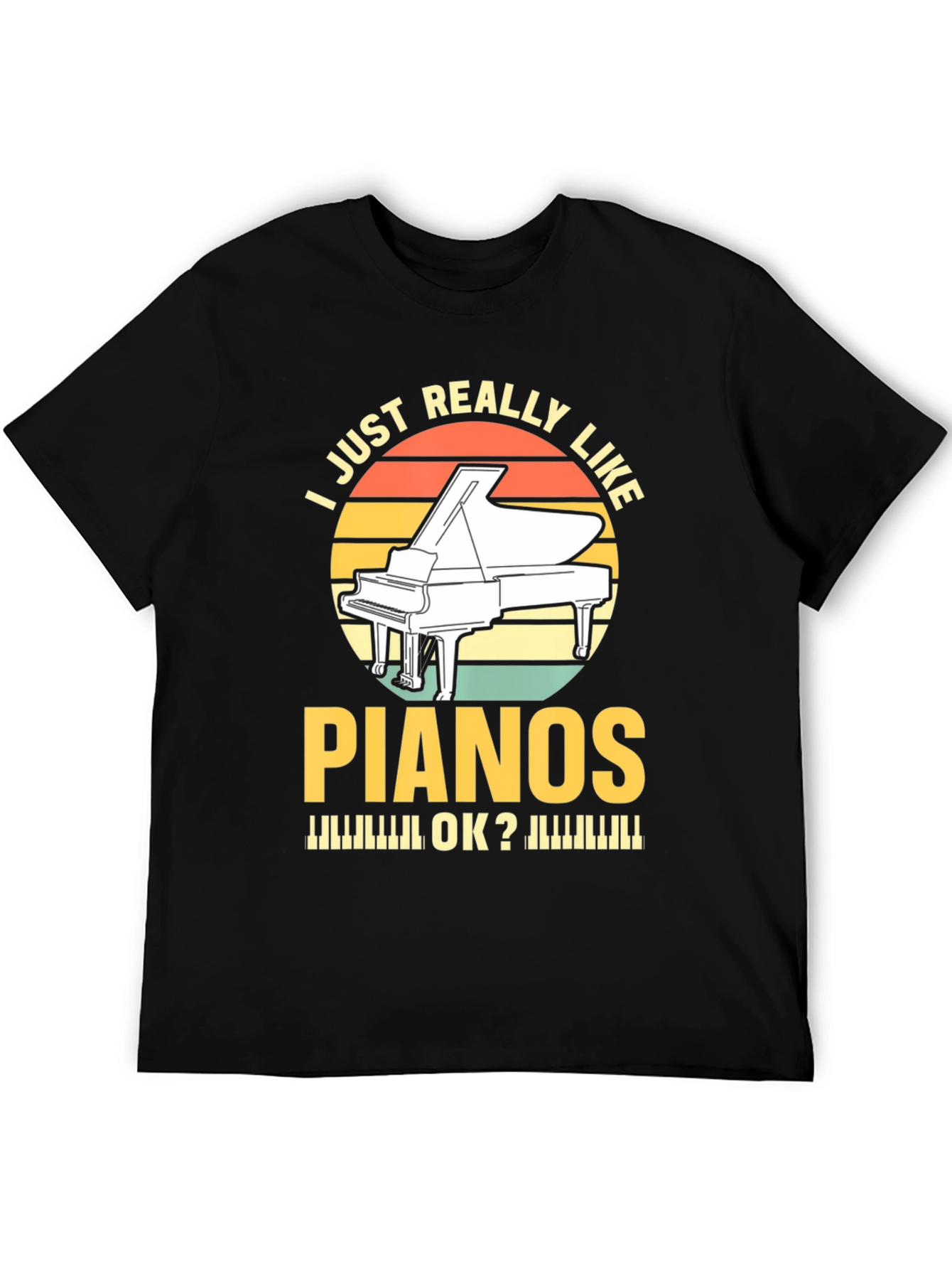 I Just Really Like Pianos T-Shirt - Musician Tee
