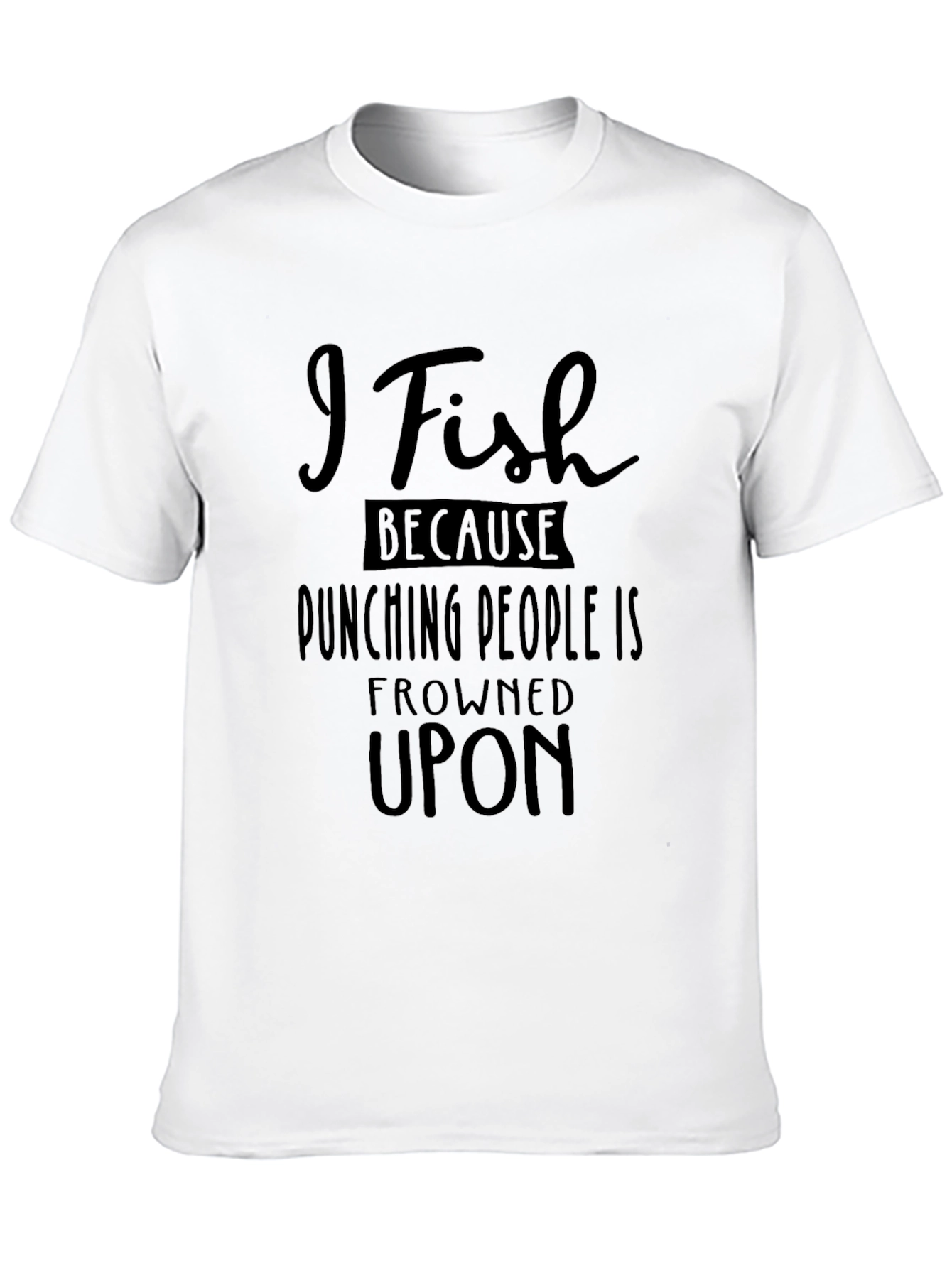 I Fish Because Punching People Is Frowned Upon T-Shirt