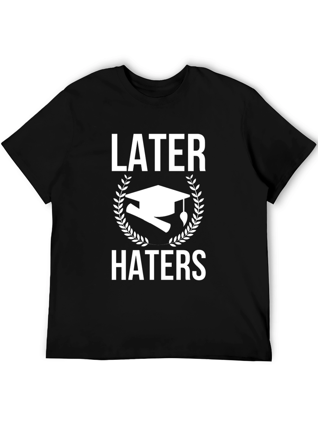 Later Haters Graduation T-Shirt