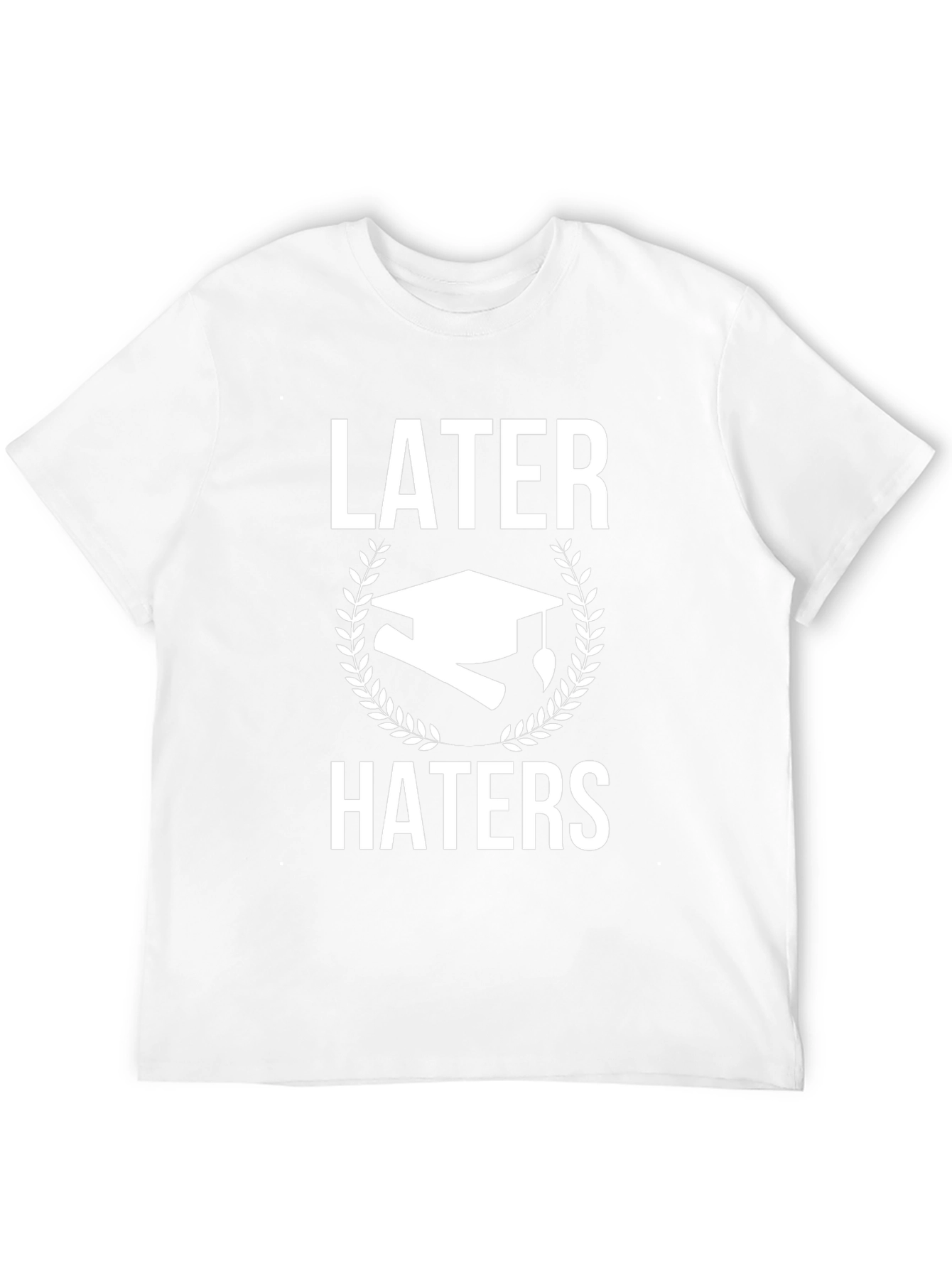 Later Haters Graduation T-Shirt