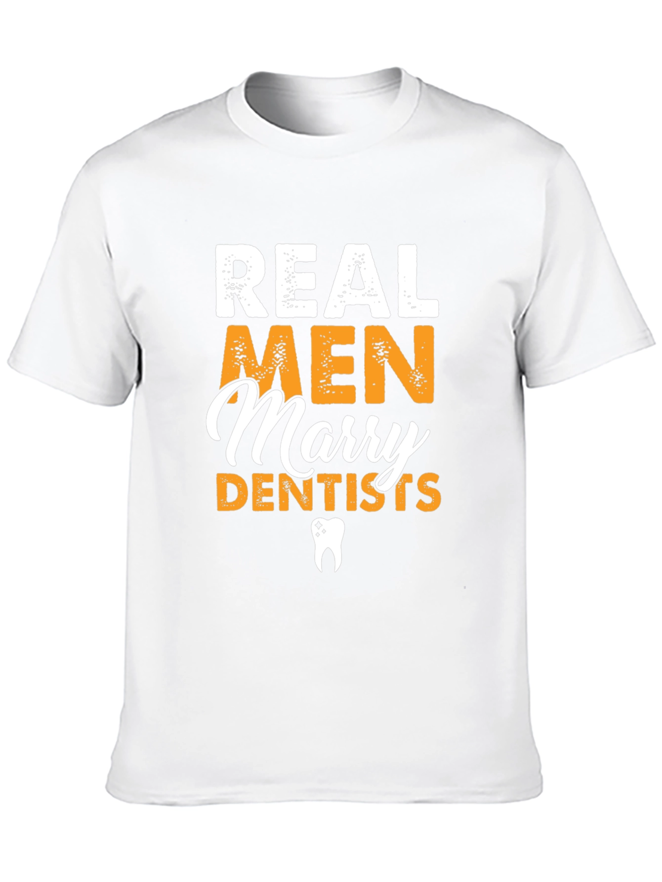 Real Men Marry Dentists Graphic Tee