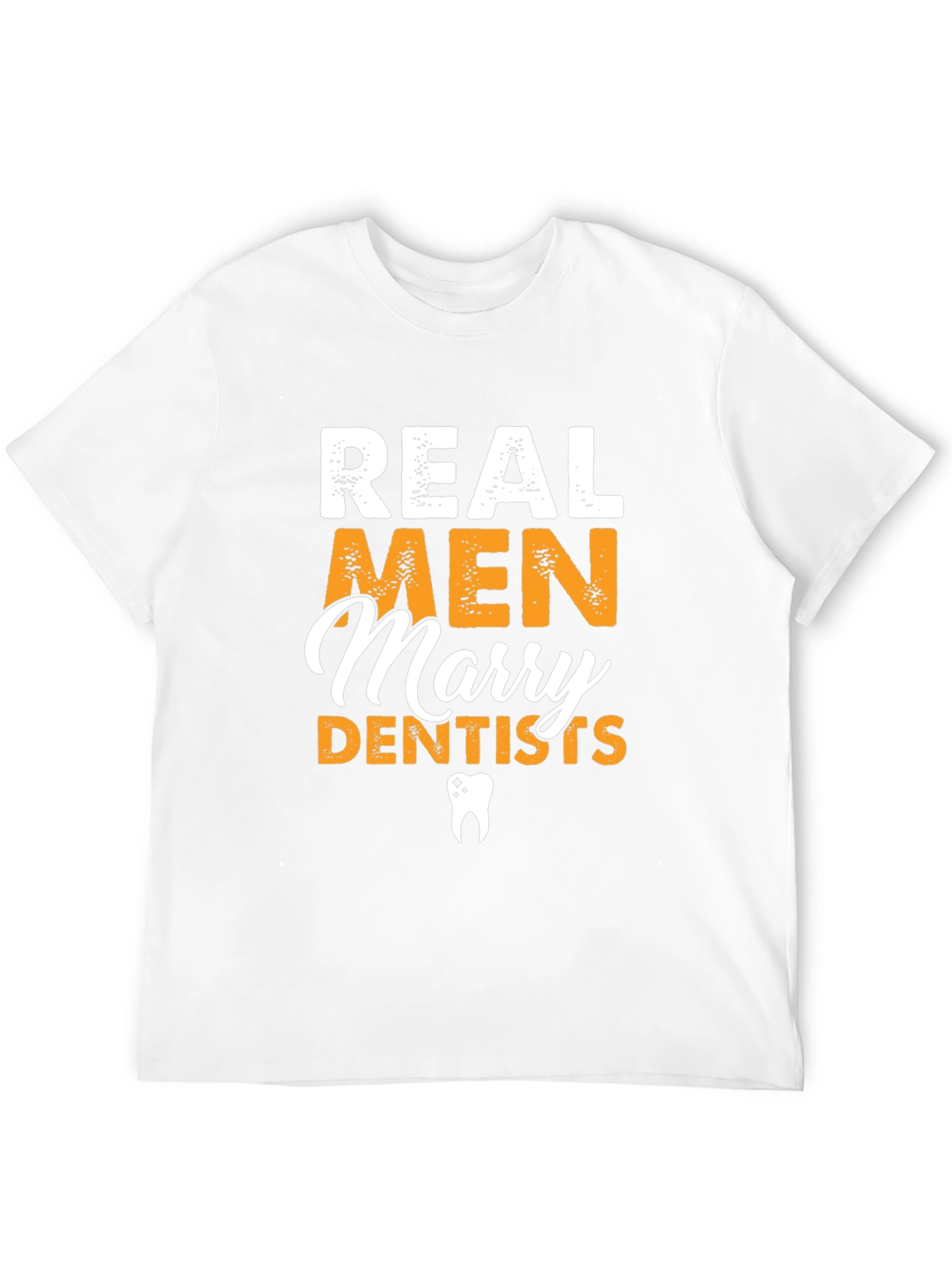 Real Men Marry Dentists Graphic Tee
