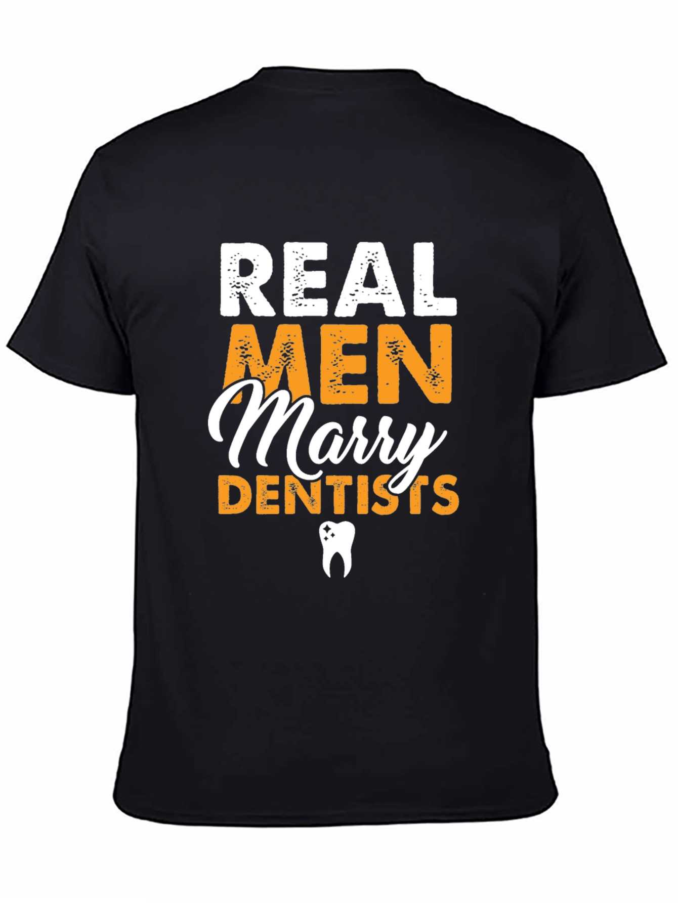 Real Men Marry Dentists Graphic Tee