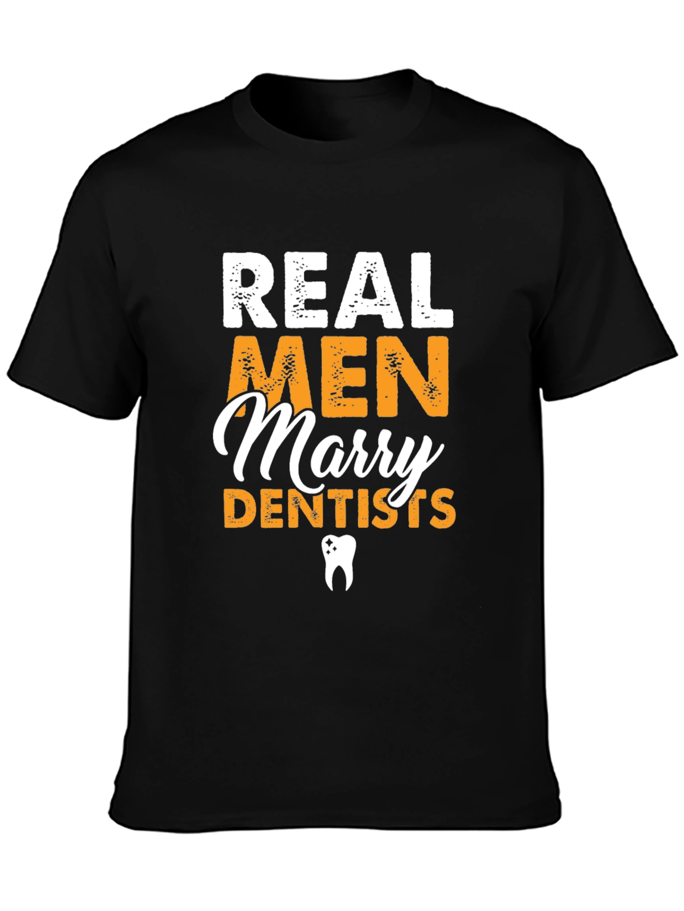 Real Men Marry Dentists Graphic Tee
