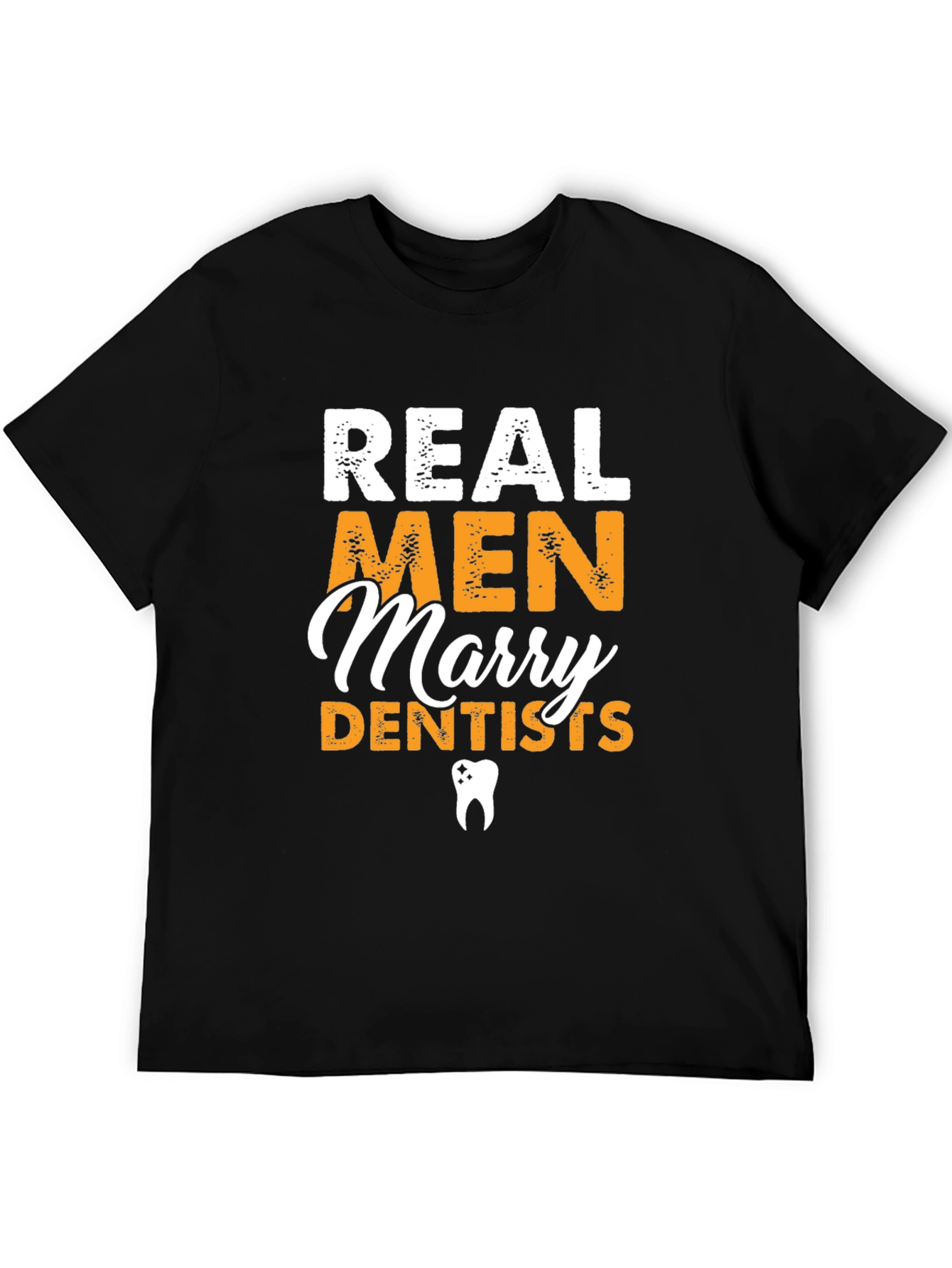Real Men Marry Dentists Graphic Tee