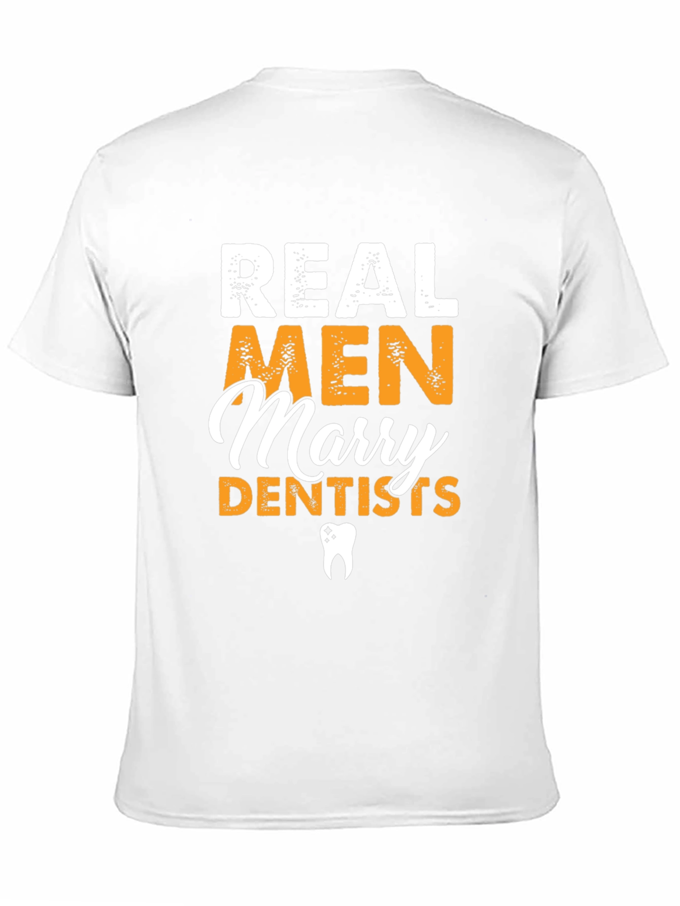 Real Men Marry Dentists Graphic Tee