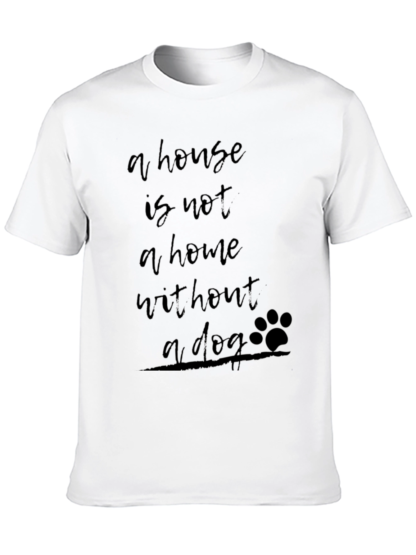 House Is Not A Home Without A Dog Tee