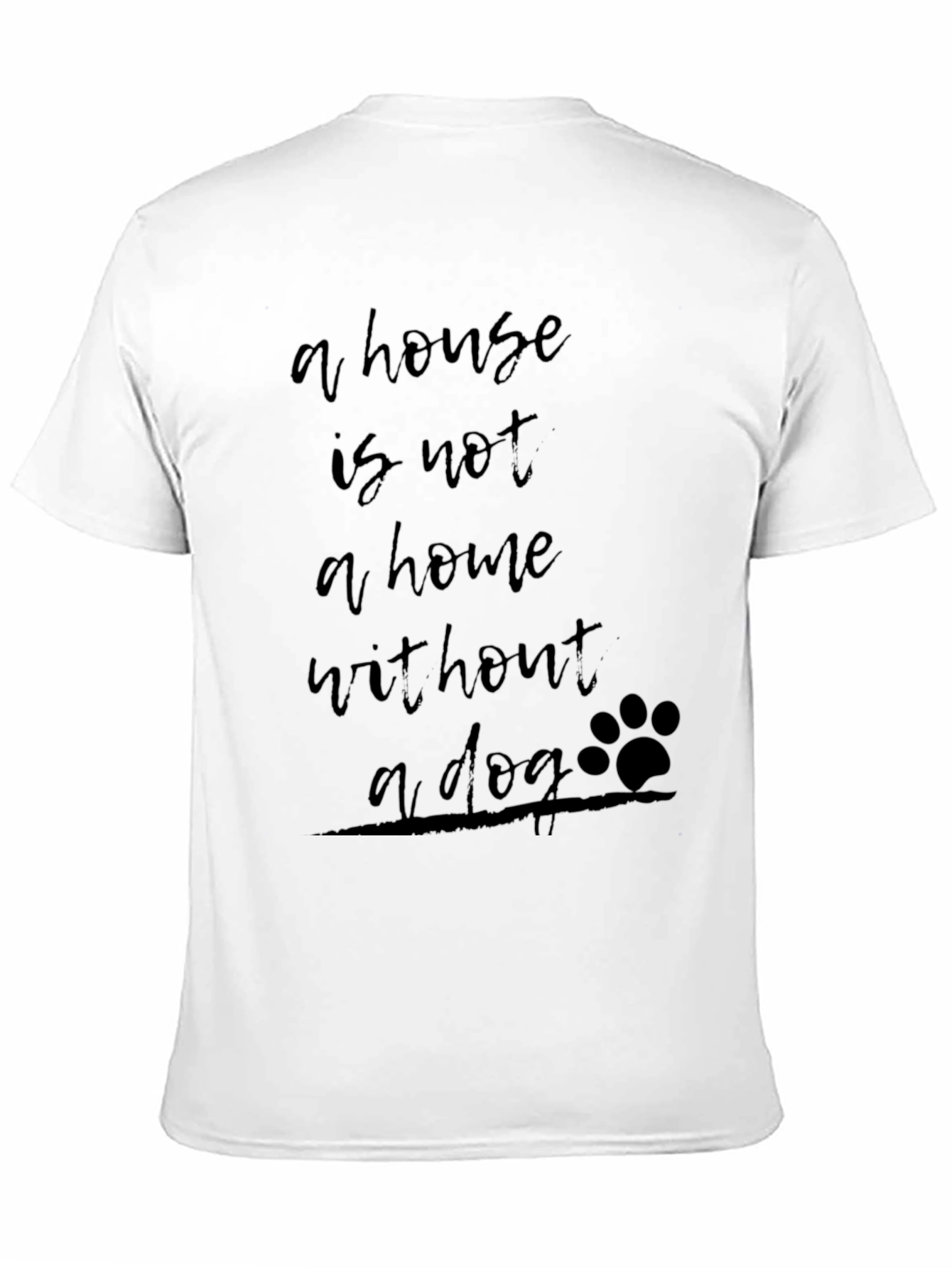 House Is Not A Home Without A Dog Tee