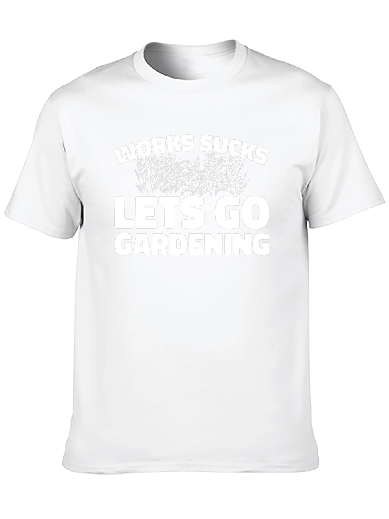 Work Sucks Lets Go Gardening Graphic T-Shirt