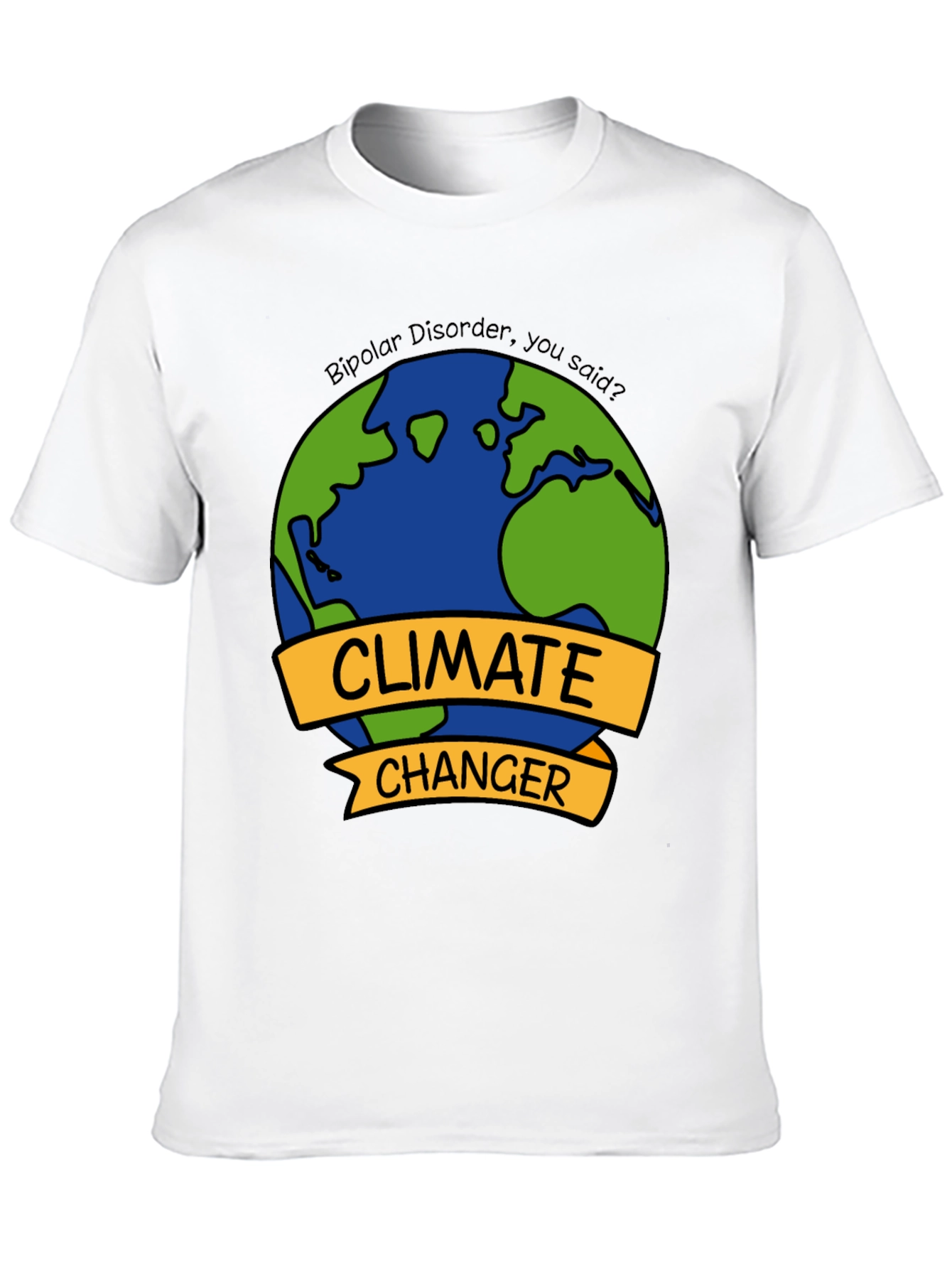 Climate Changer T-Shirt - Bipolar Disorder Humor