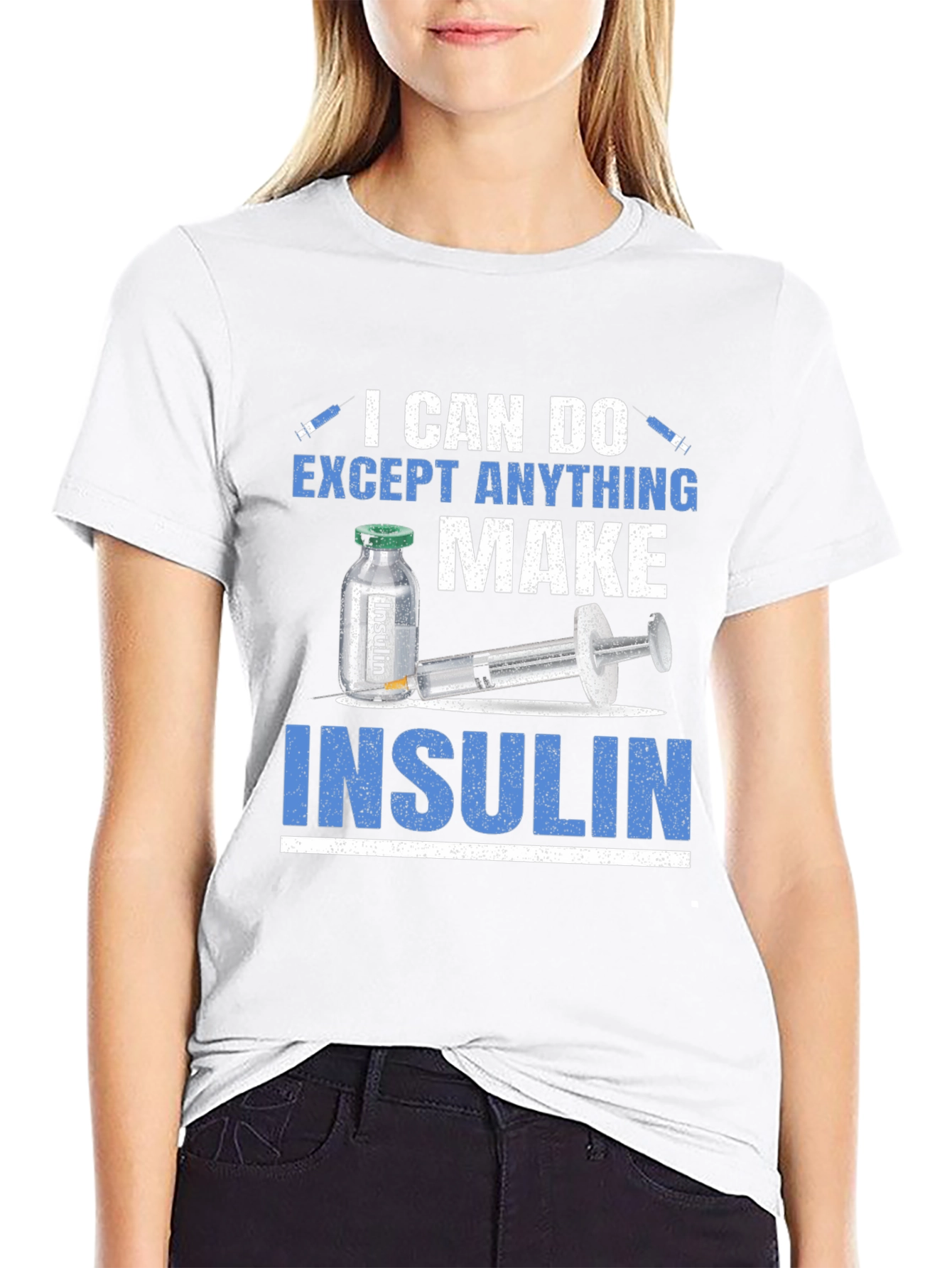 I Can Do Anything Except Make Insulin T-Shirt