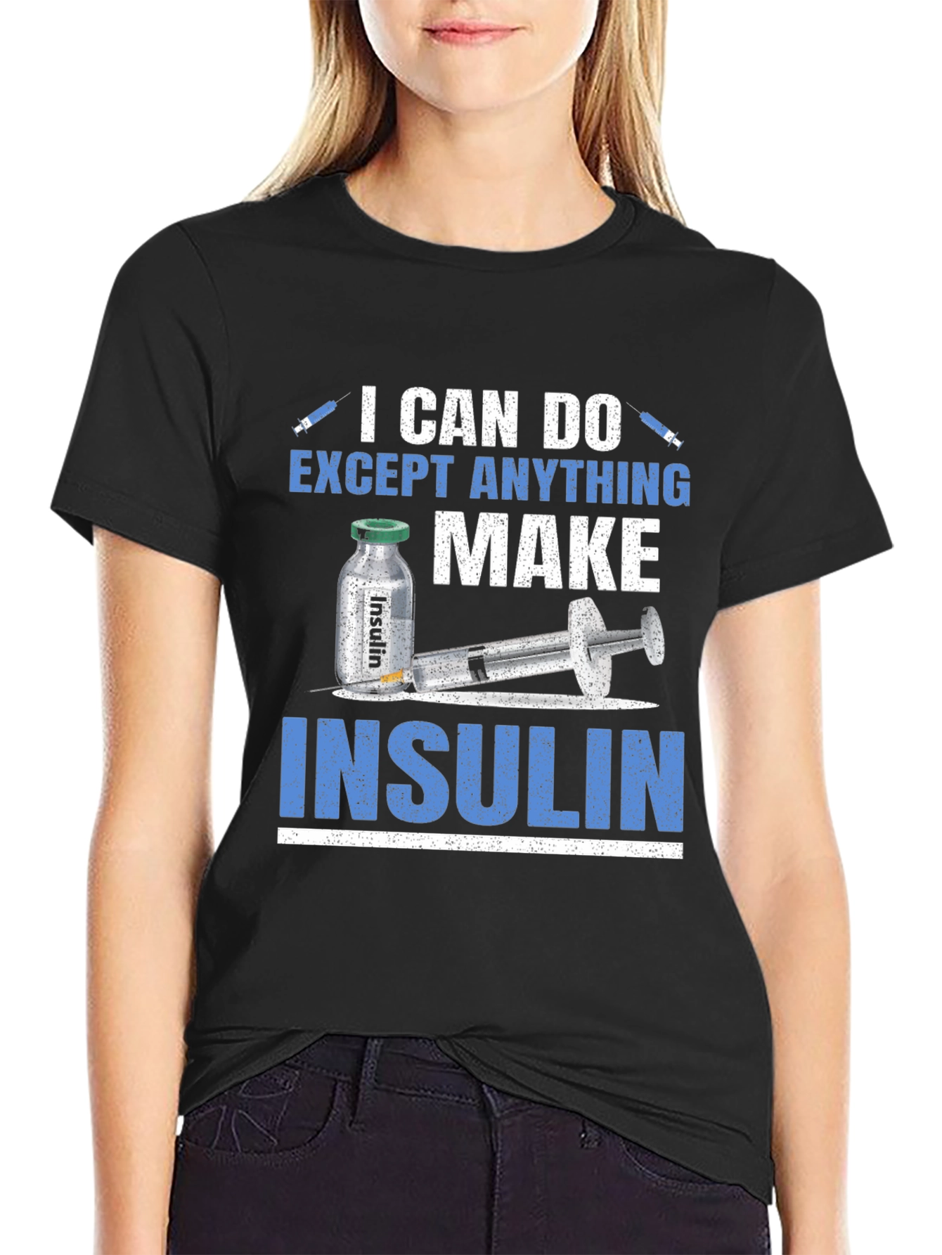 I Can Do Anything Except Make Insulin T-Shirt