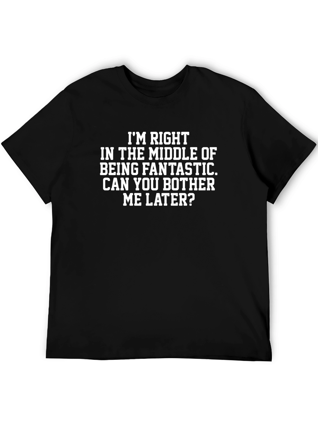 Funny Slogan Graphic Tee: Im Right In The Middle...