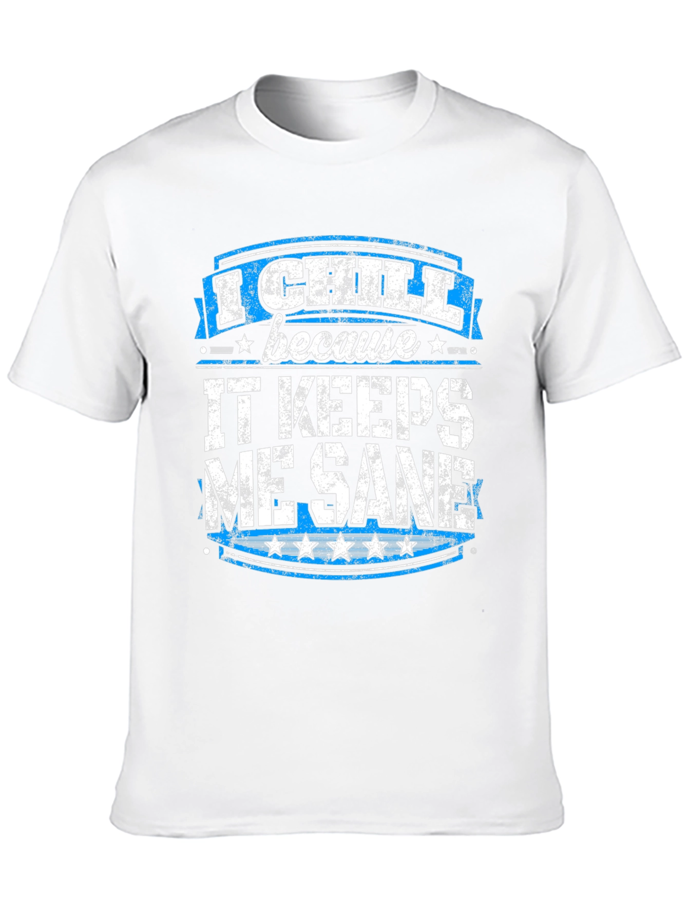 I Chill Because It Keeps Me Sane Graphic T-Shirt