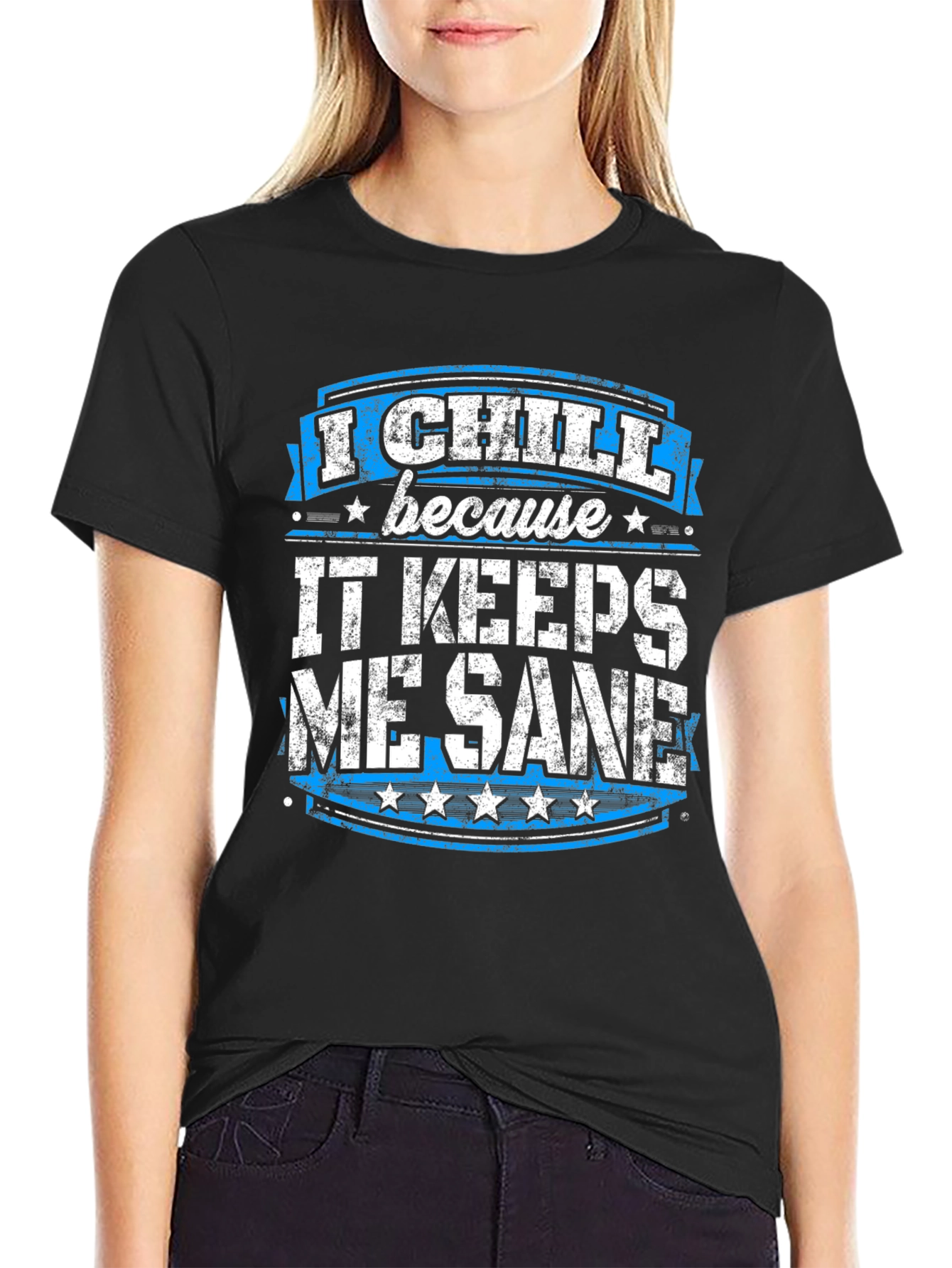 I Chill Because It Keeps Me Sane Graphic T-Shirt