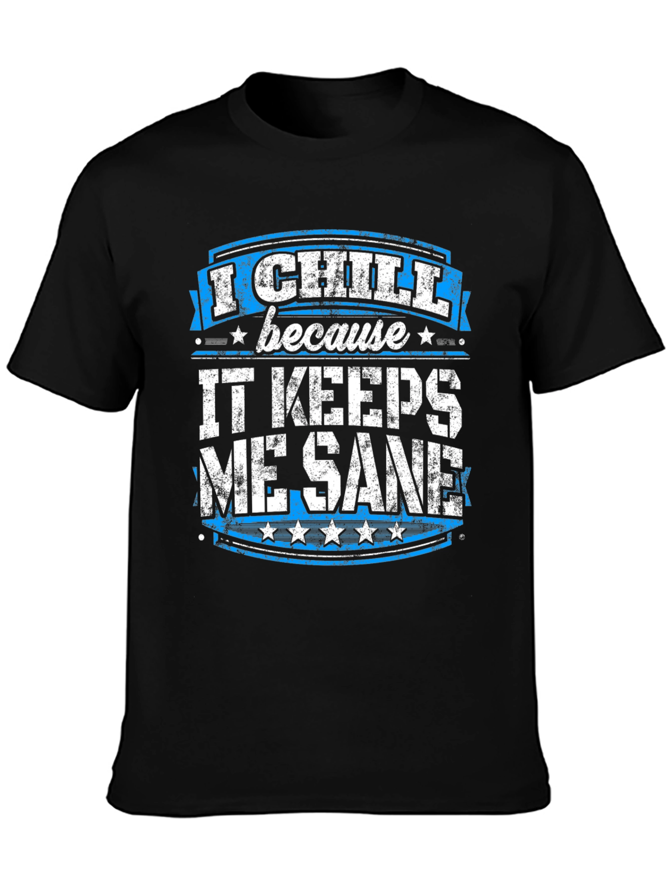 I Chill Because It Keeps Me Sane Graphic T-Shirt