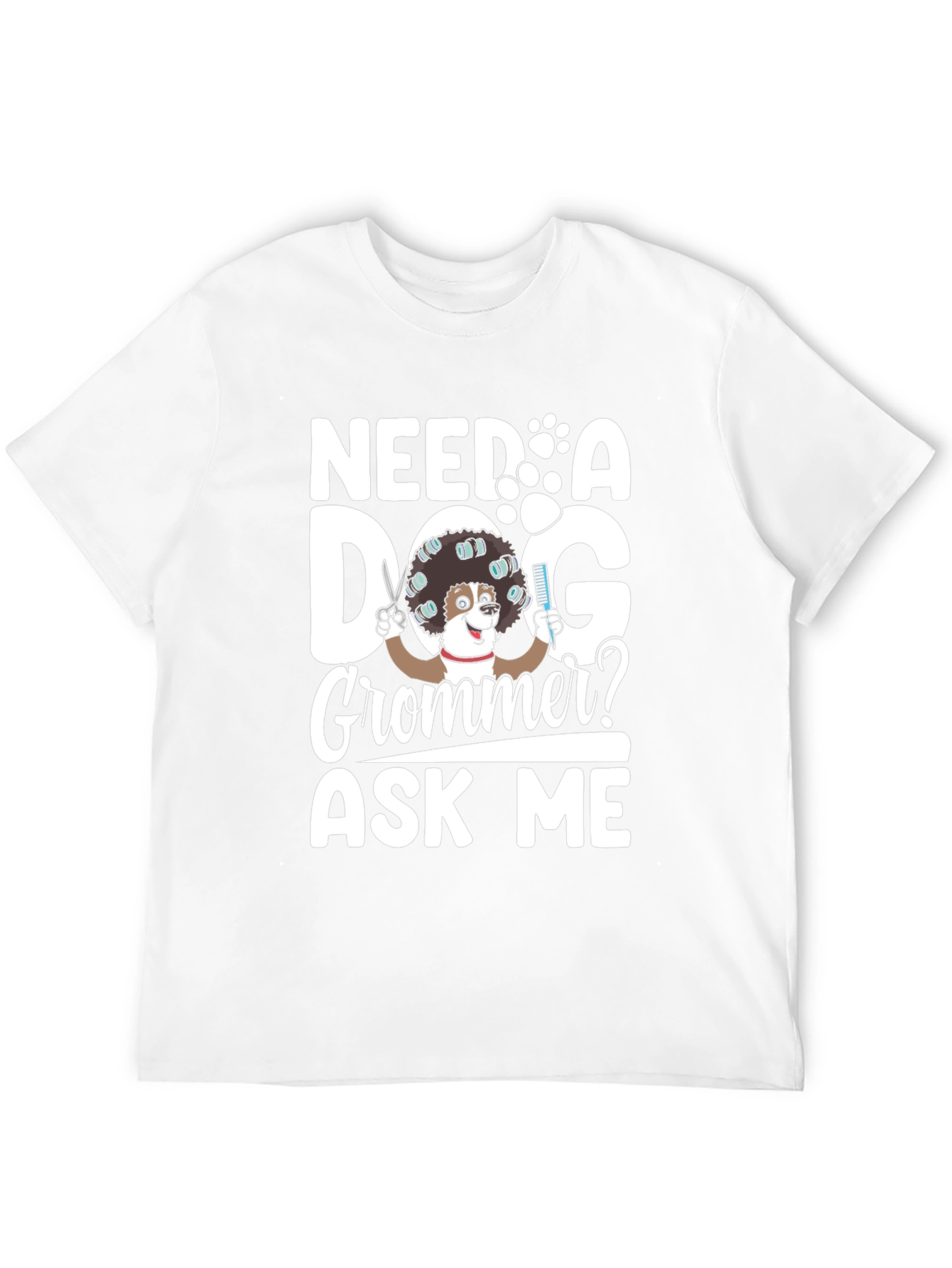 Need a Dog Groomer? Funny Pet Grooming T-Shirt