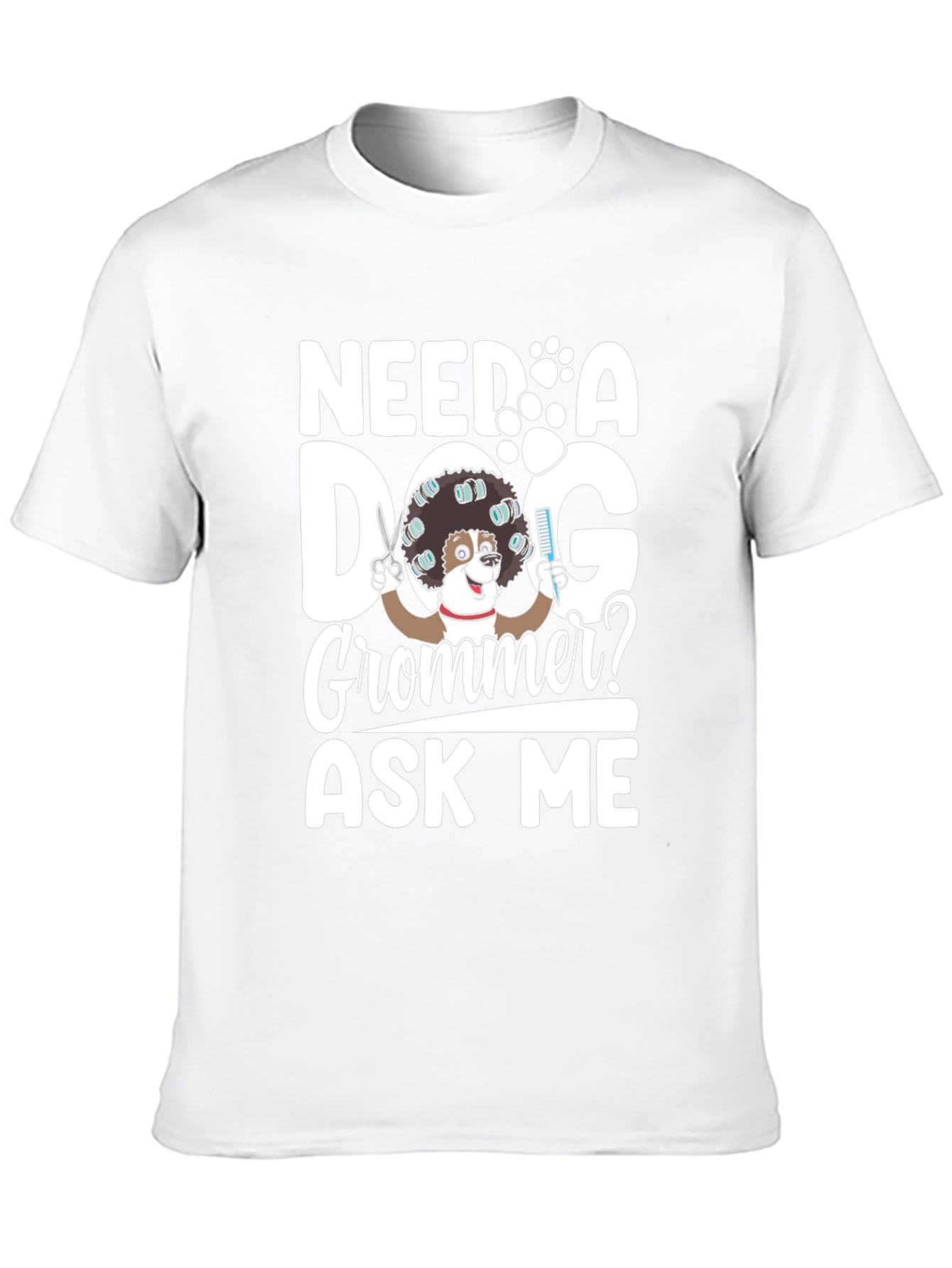 Need a Dog Groomer? Funny Pet Grooming T-Shirt
