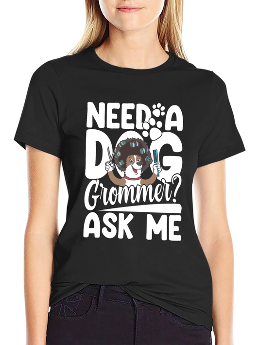 Need a Dog Groomer? Funny Pet Grooming T-Shirt