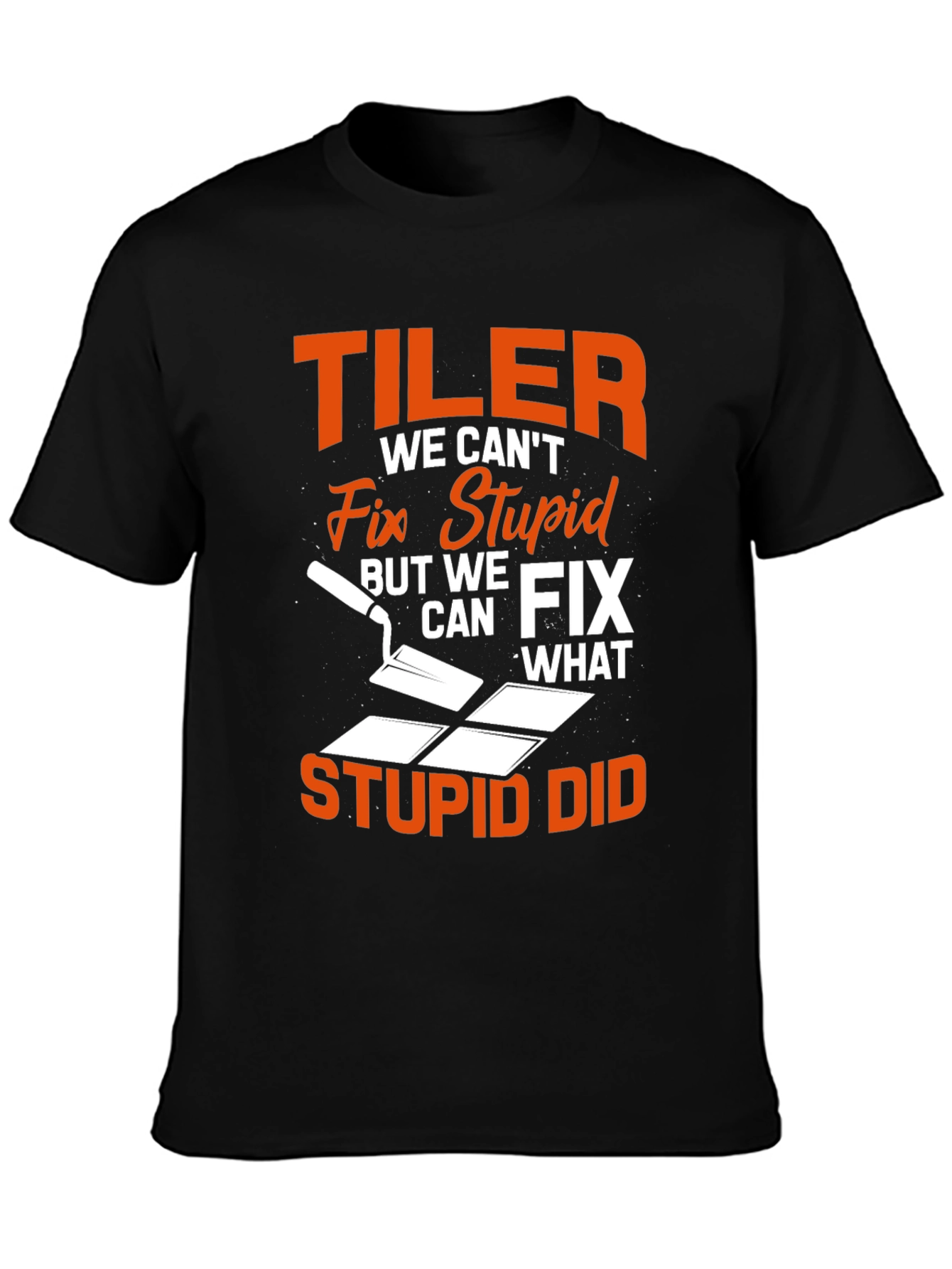 Tiler Fix Stupid Funny T-Shirt