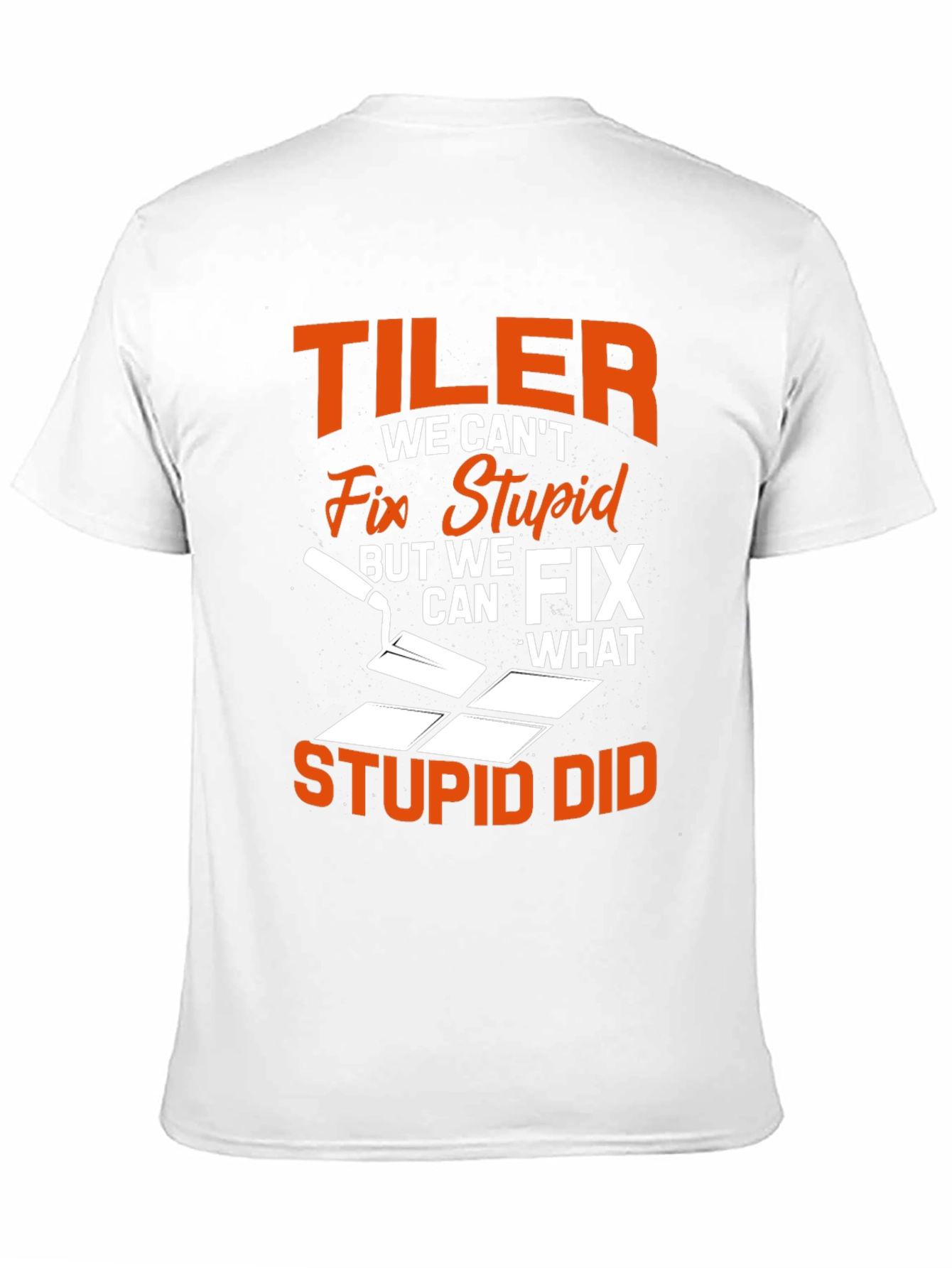 Tiler Fix Stupid Funny T-Shirt