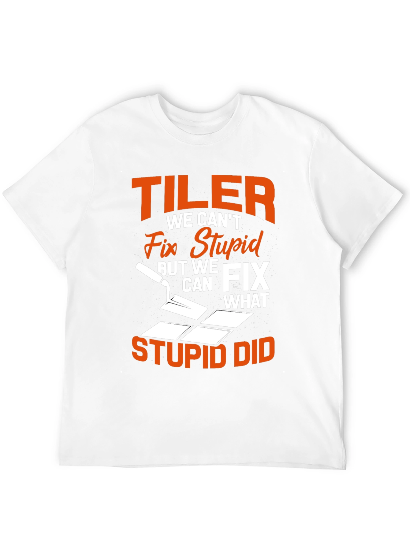 Tiler Fix Stupid Funny T-Shirt