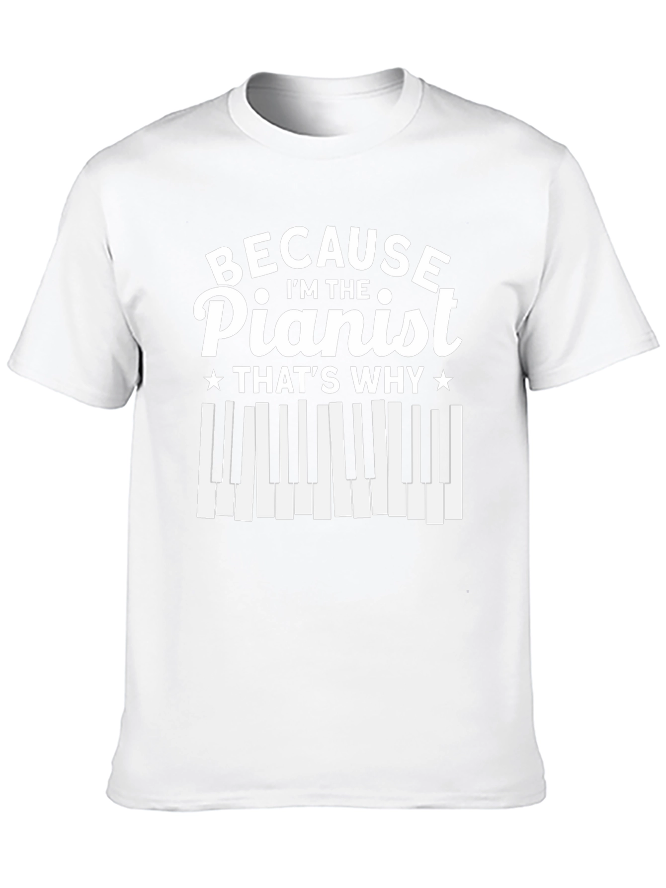 Pianist T-Shirt - Because Im The Pianist