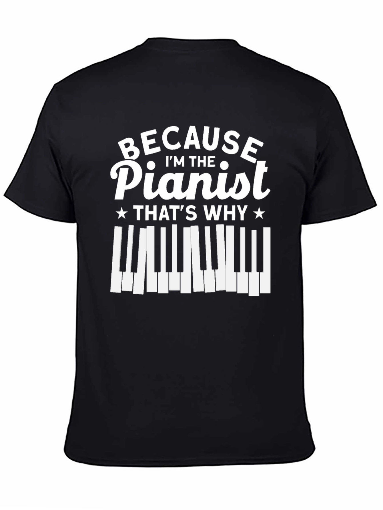 Pianist T-Shirt - Because Im The Pianist