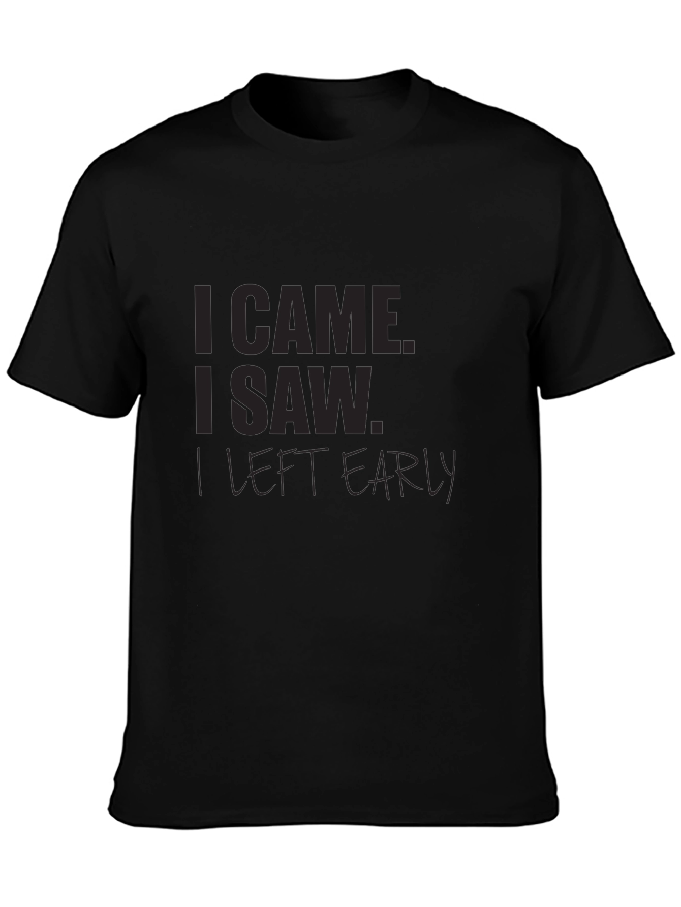 I Came I Saw I Left Early Black T-Shirt