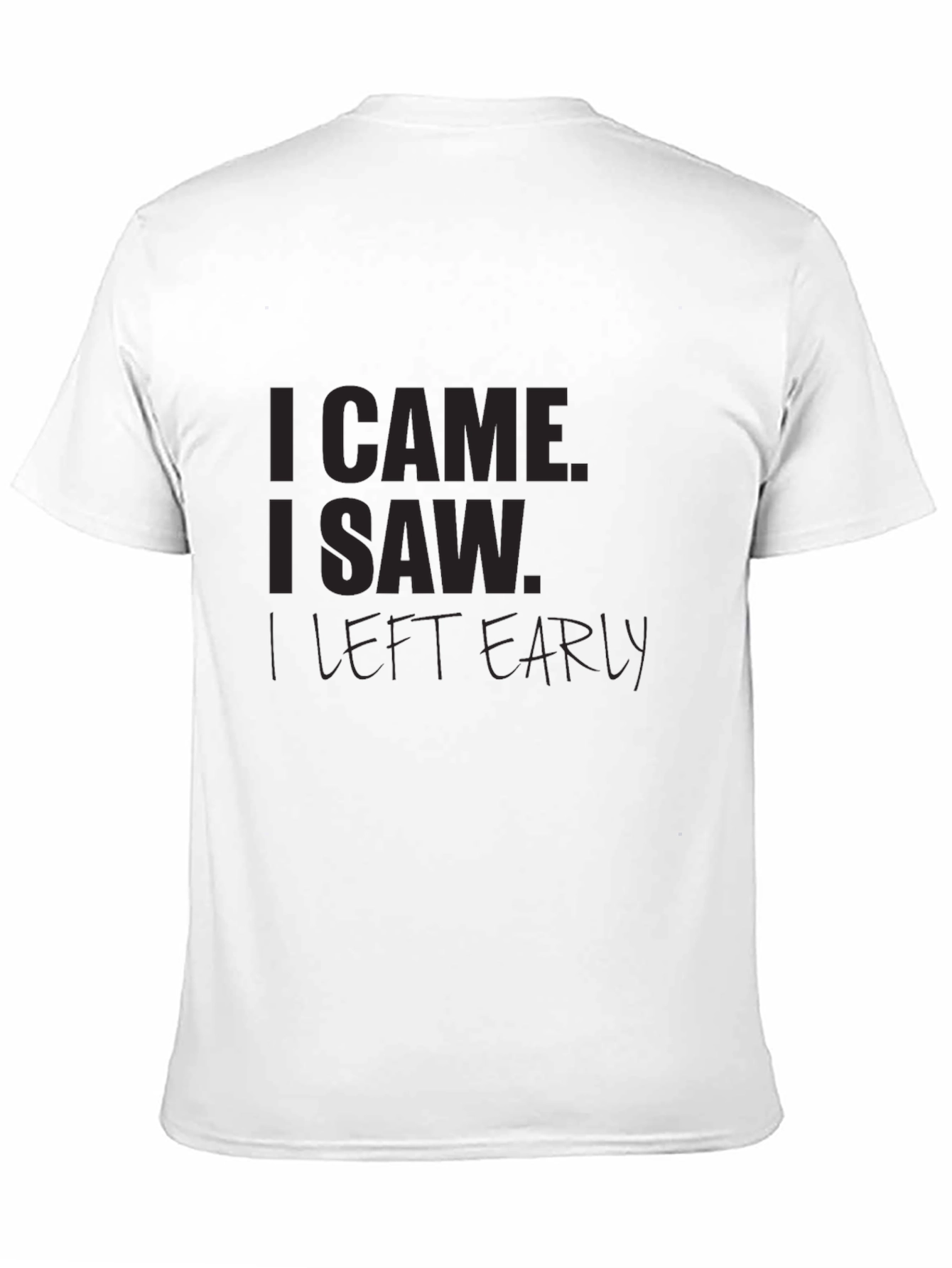 I Came I Saw I Left Early Black T-Shirt