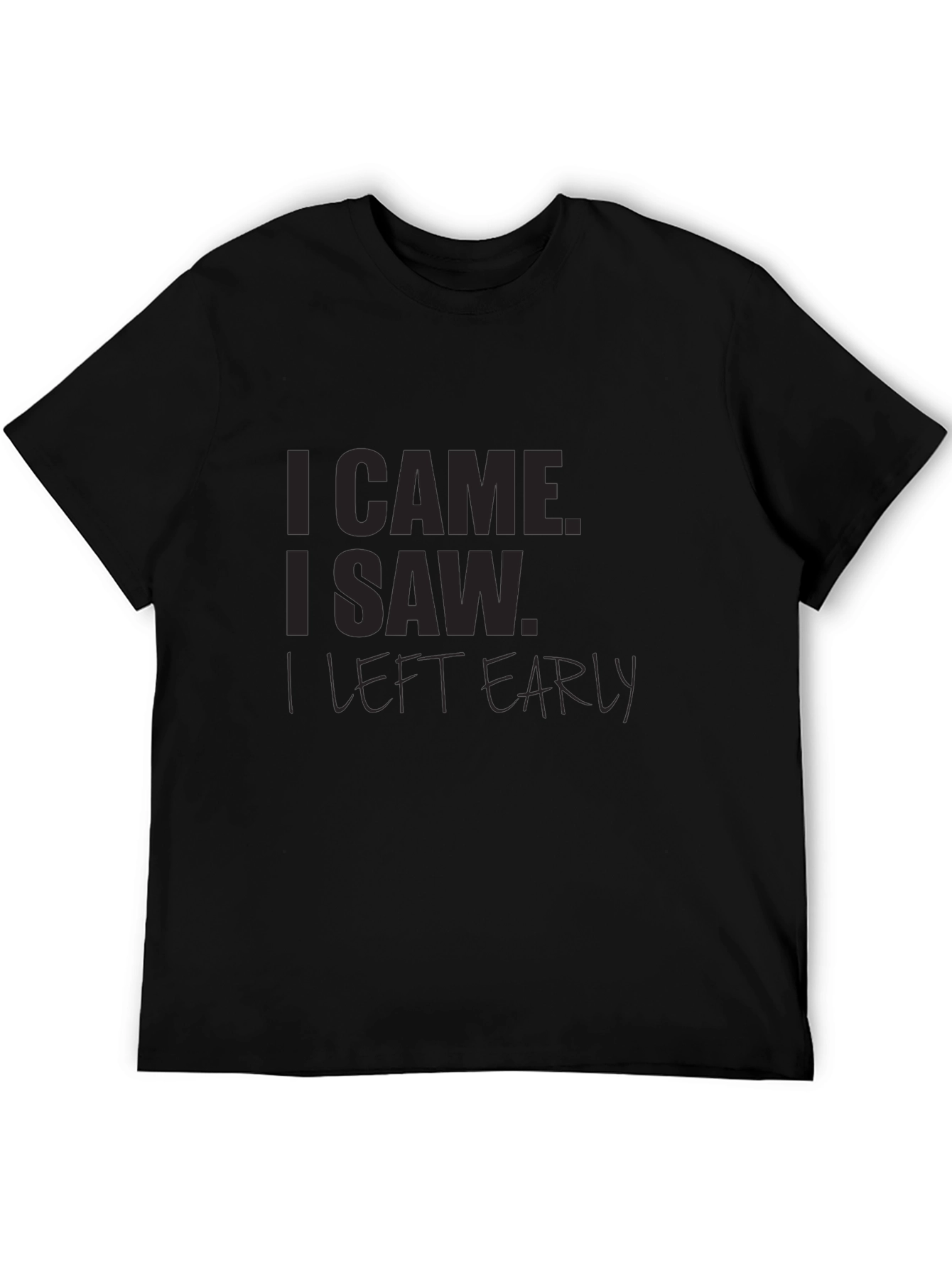 I Came I Saw I Left Early Black T-Shirt