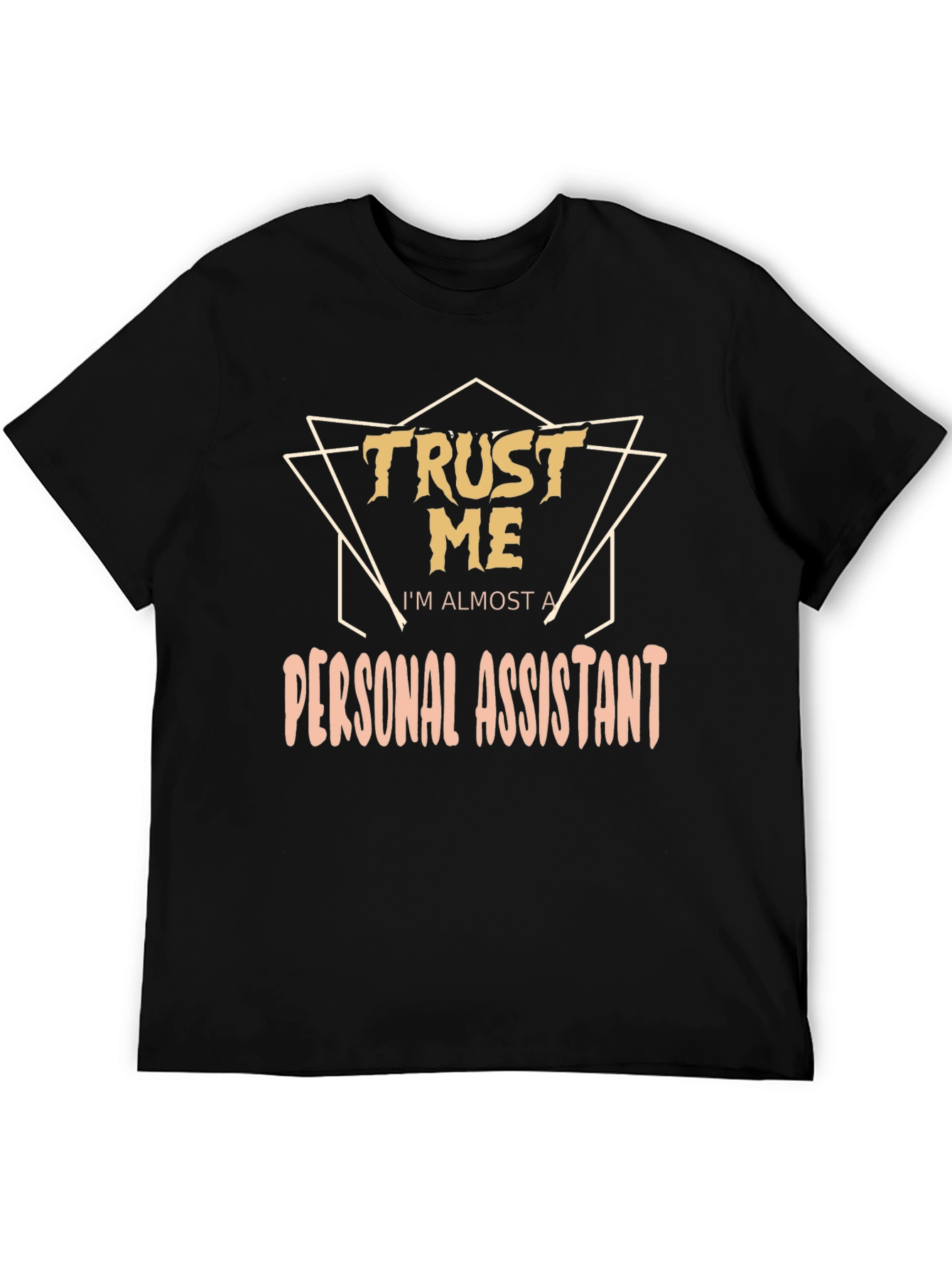 Trust Me Im Almost a Personal Assistant T-Shirt