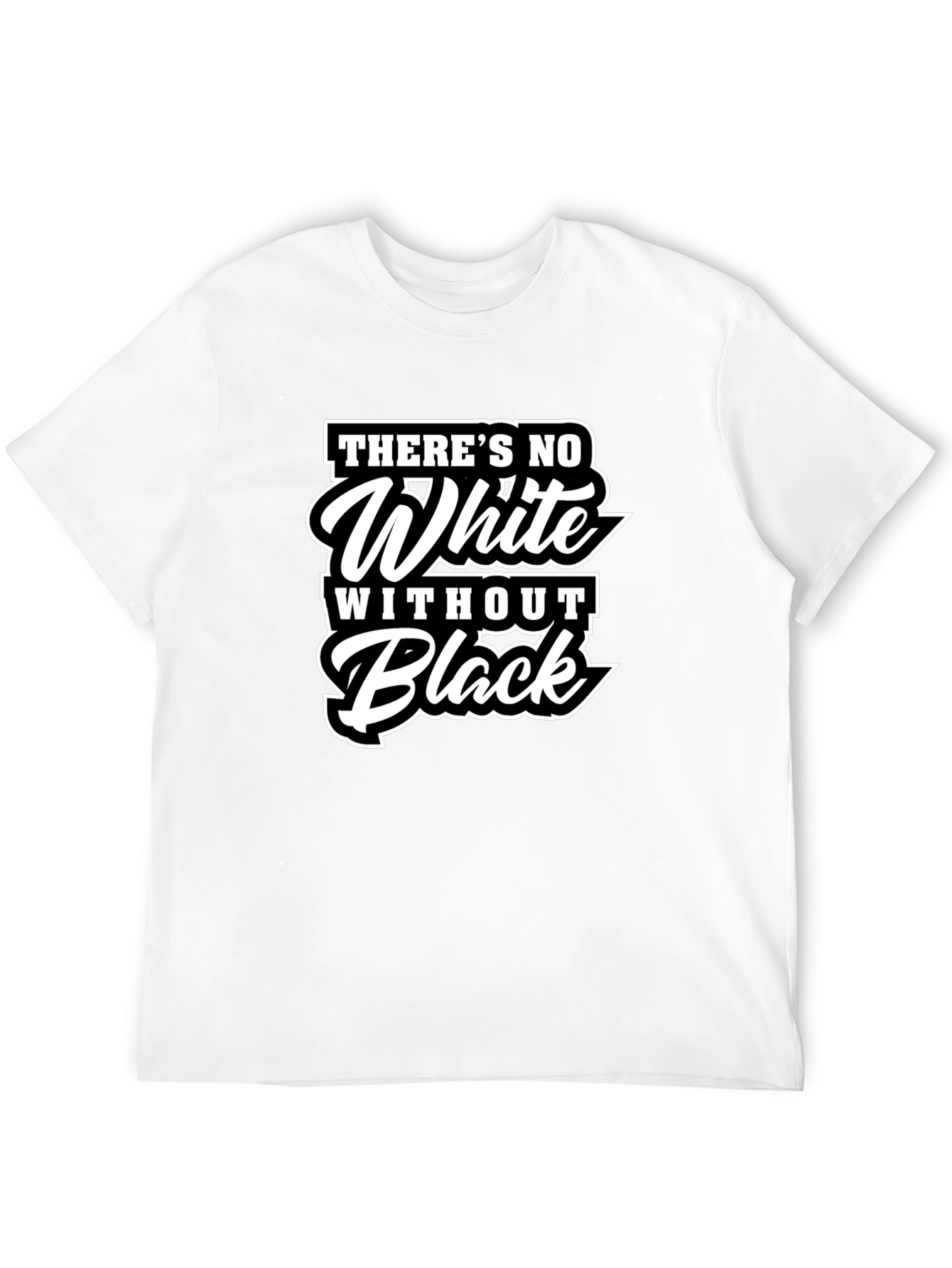 Theres No White Without Black Graphic T-Shirt