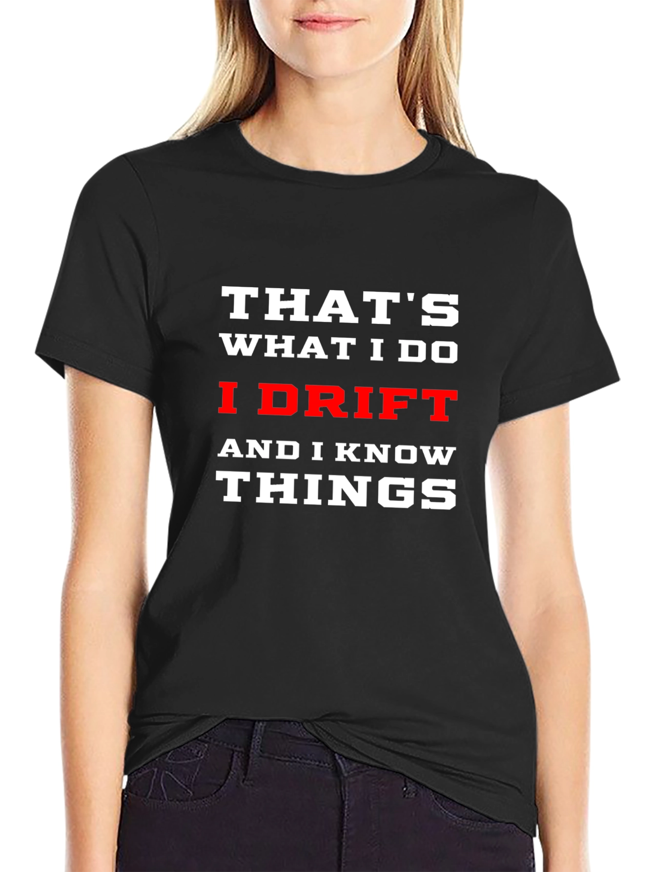 I Drift and I Know Things T-Shirt