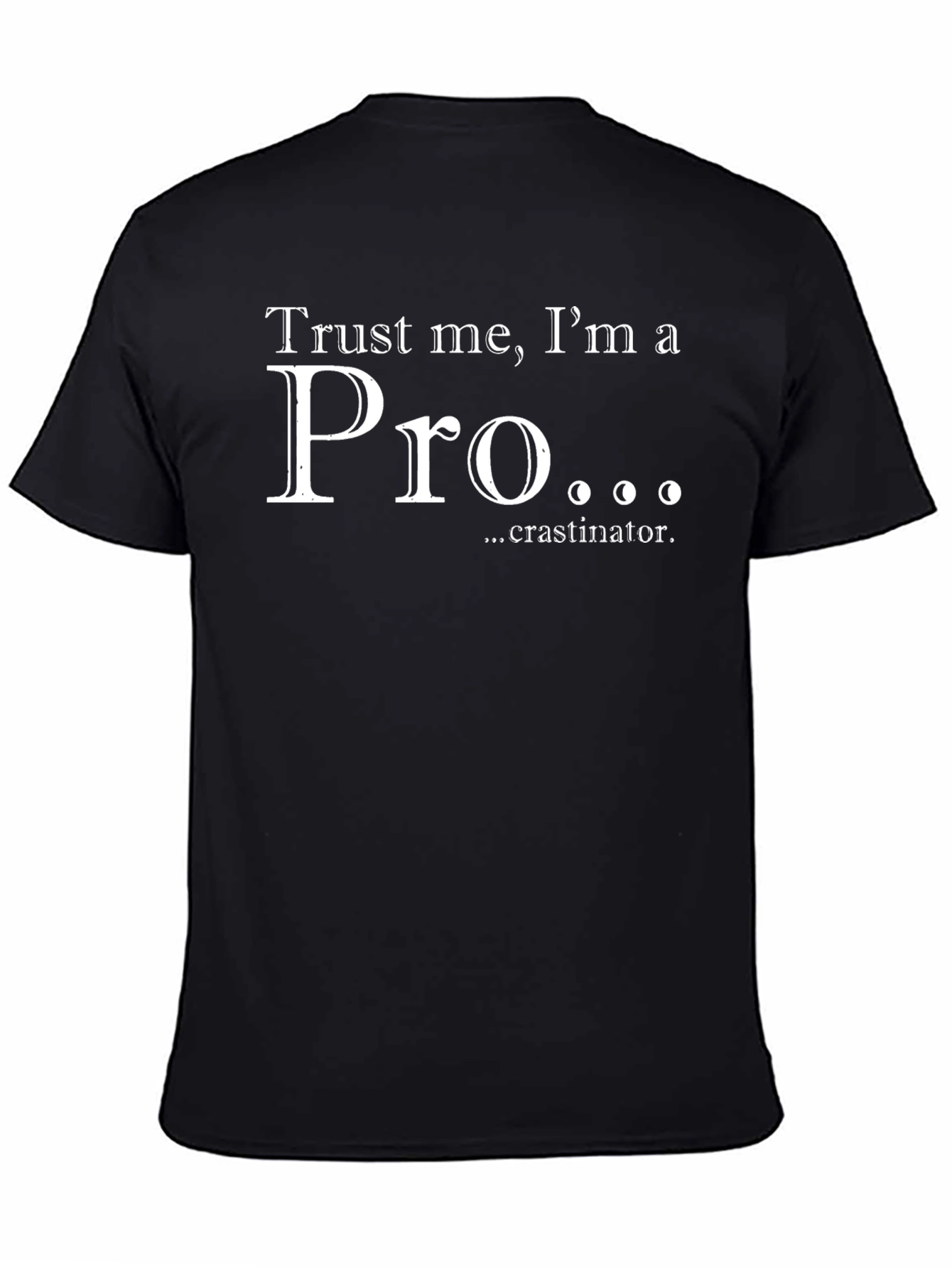 Trust Me Im a Pro...crastinator T-Shirt