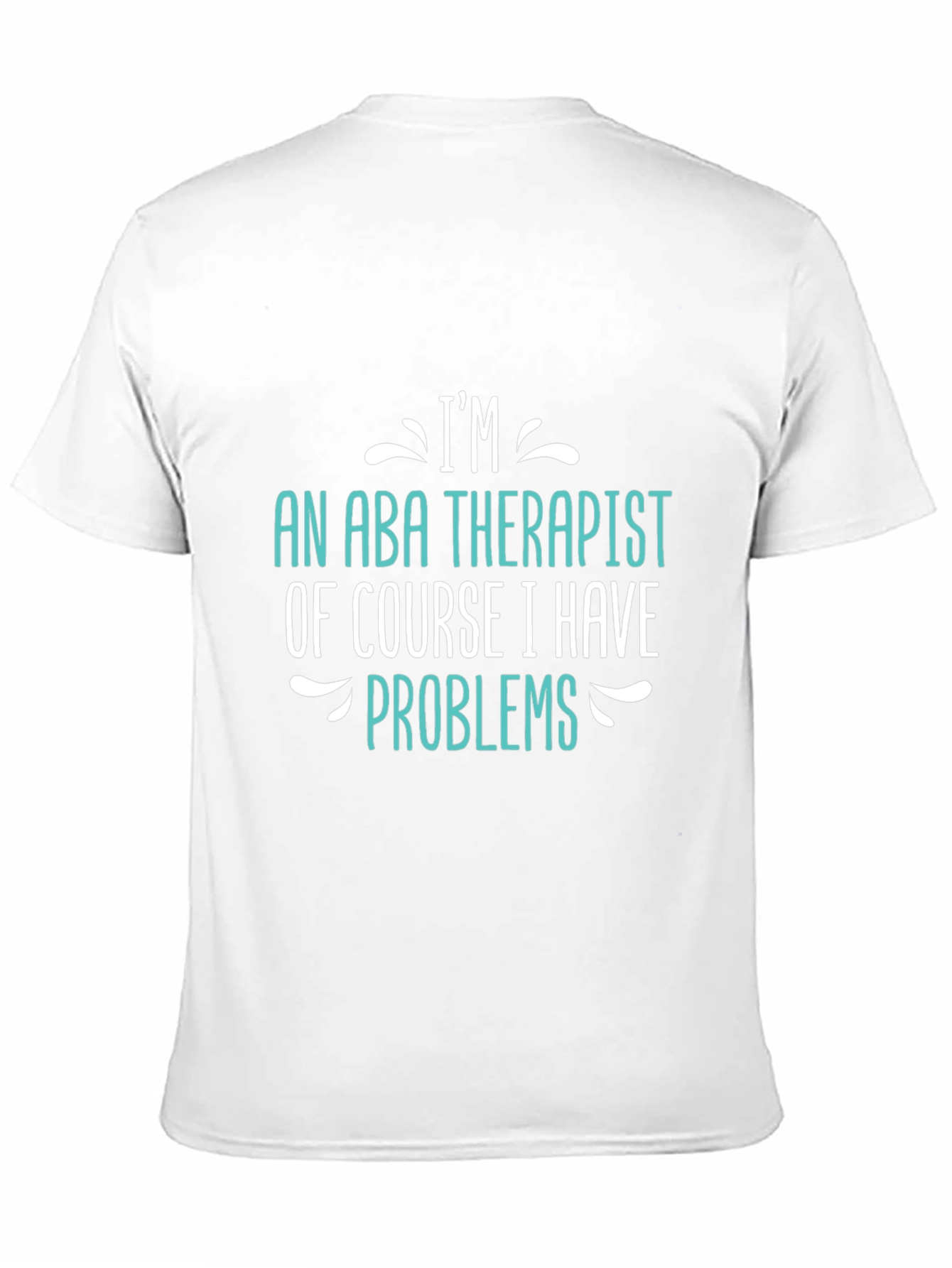 Im an ABA Therapist - Funny T-Shirt