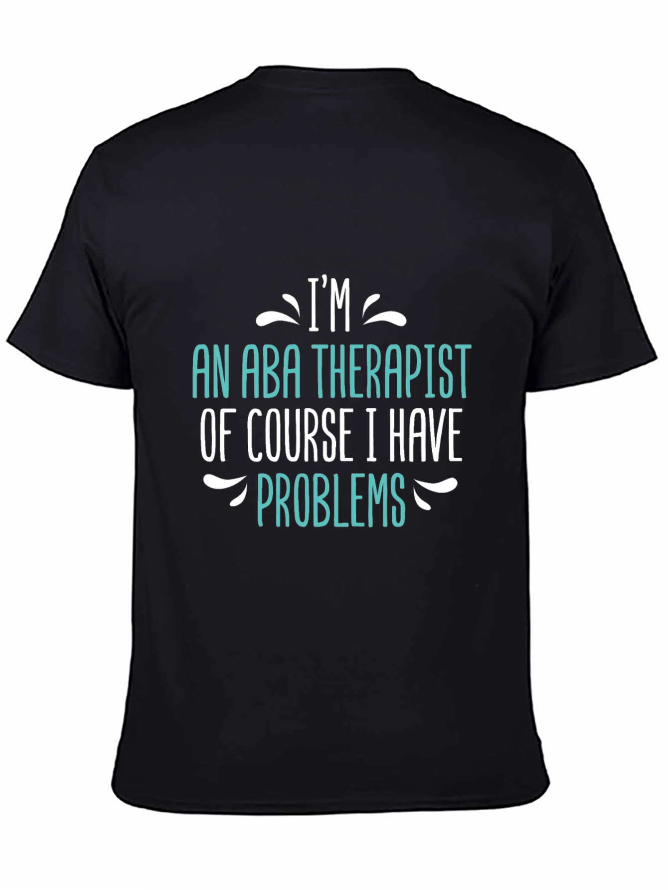 Im an ABA Therapist - Funny T-Shirt