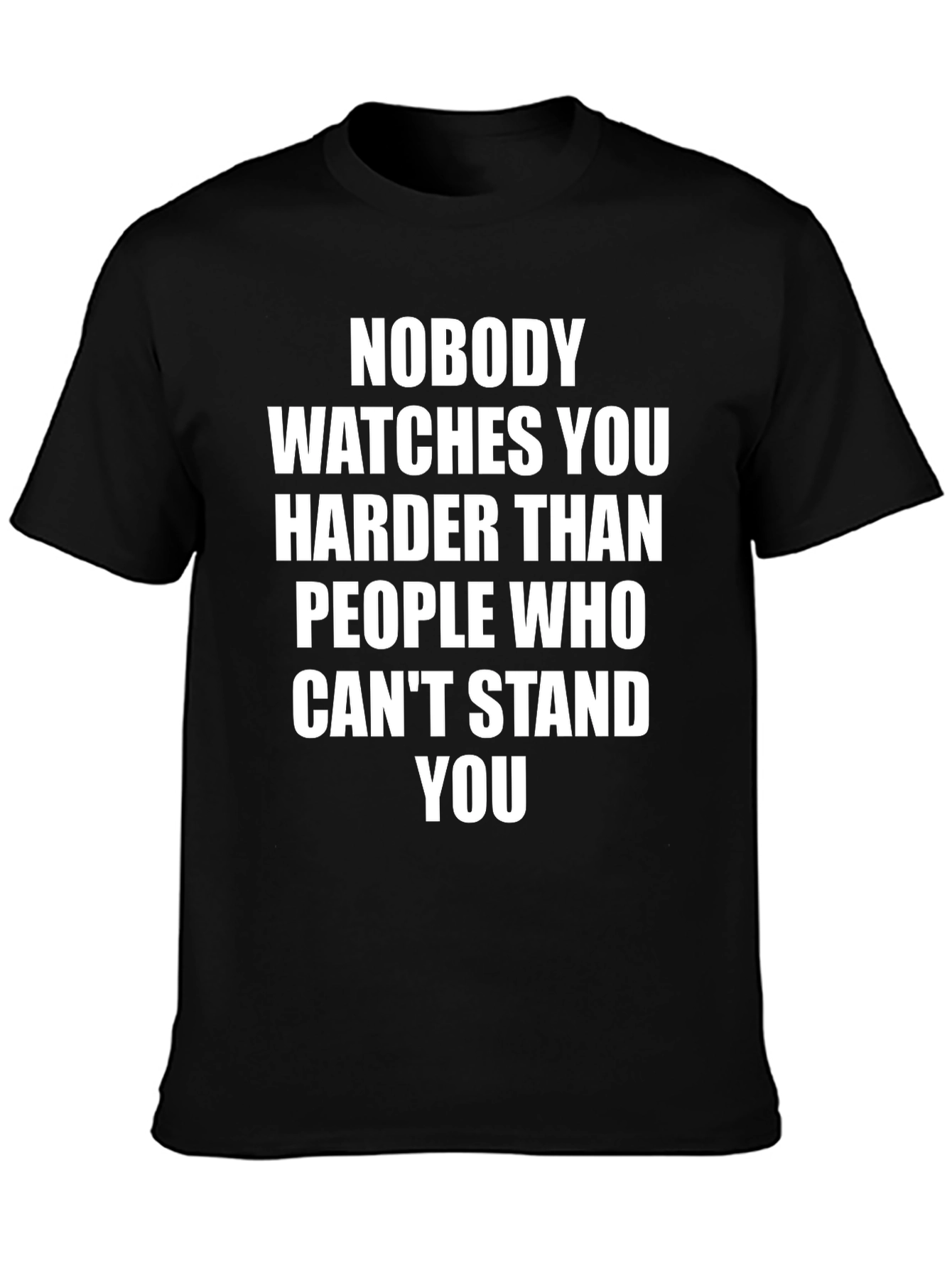Sarcastic Graphic Tee - Nobody Watches You T-Shirt