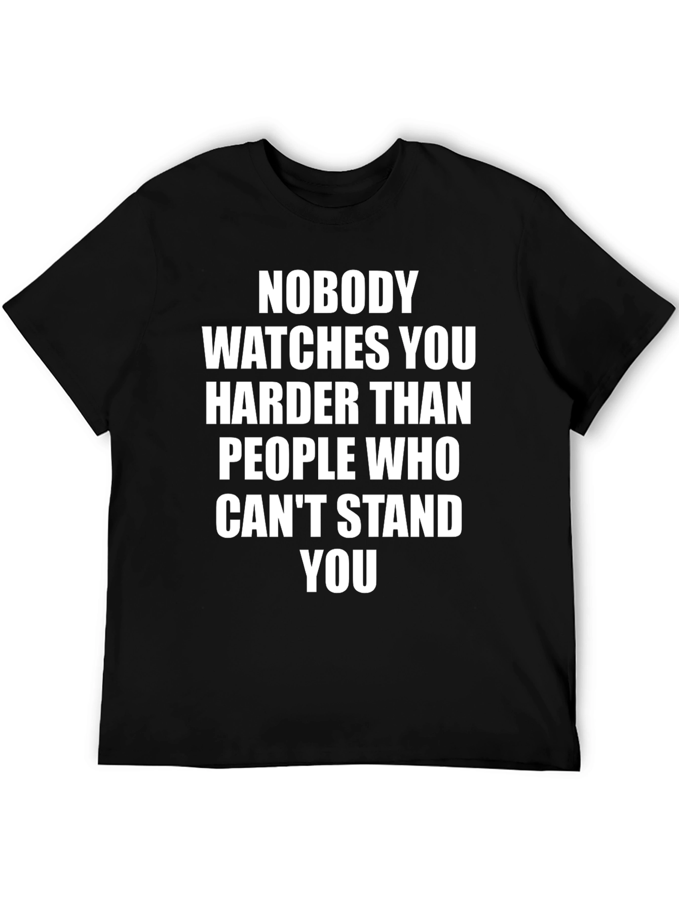 Sarcastic Graphic Tee - Nobody Watches You T-Shirt