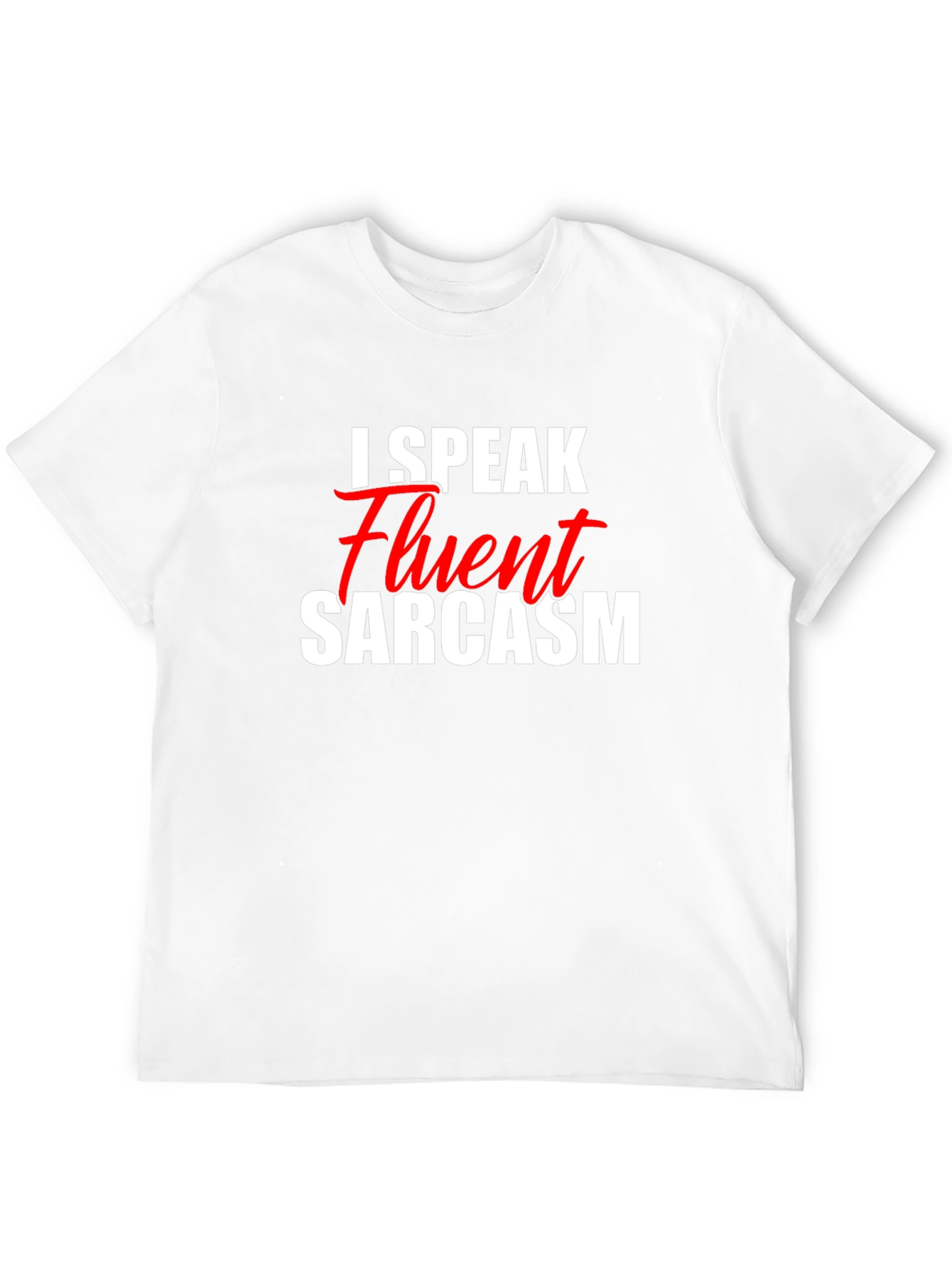 I Speak Fluent Sarcasm T-Shirt - Funny Graphic Tee
