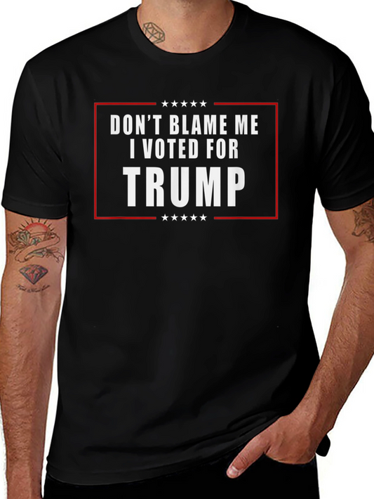 Dont Blame Me I Voted for Trump T-Shirt