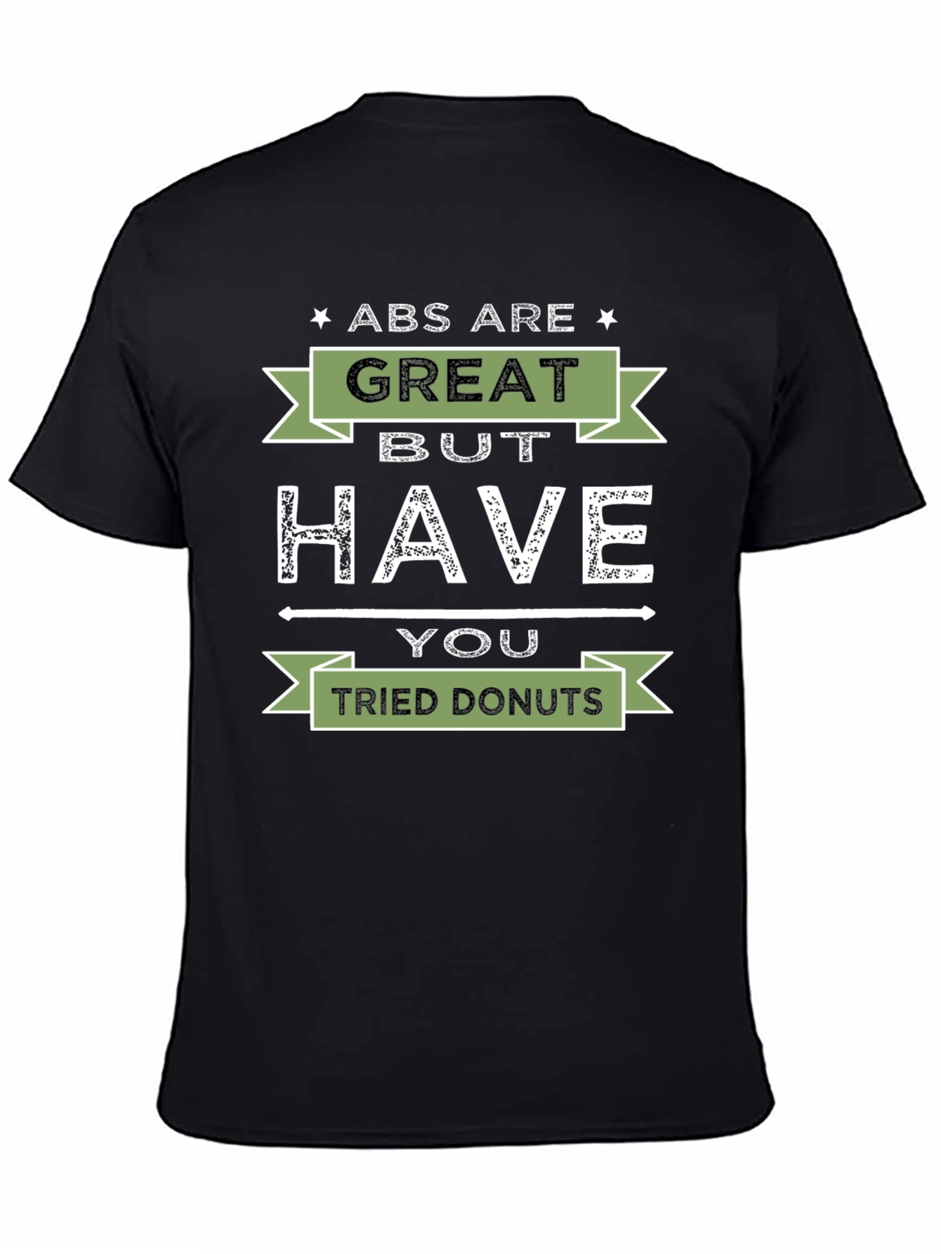 Abs are Great But Have You Tried Donuts T-Shirt